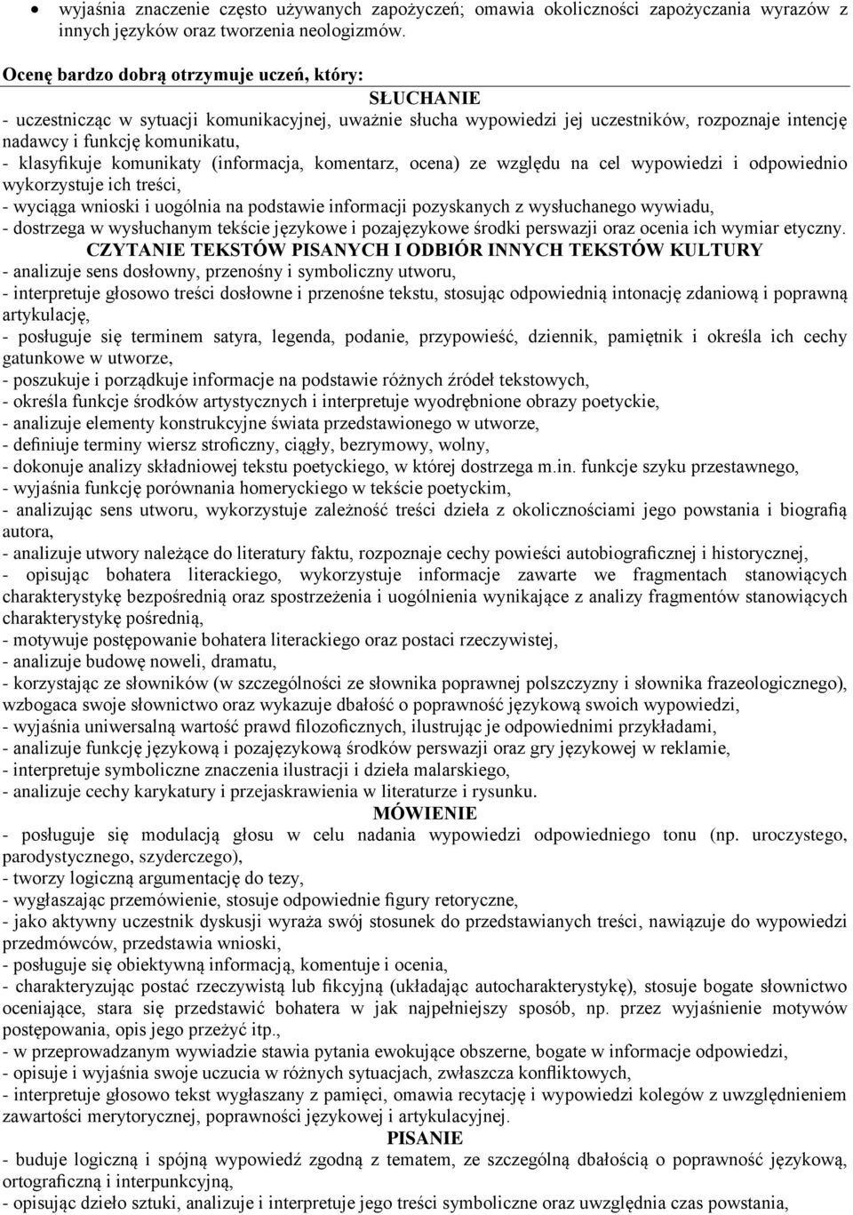 komunikaty (informacja, komentarz, ocena) ze względu na cel wypowiedzi i odpowiednio wykorzystuje ich treści, - wyciąga wnioski i uogólnia na podstawie informacji pozyskanych z wysłuchanego wywiadu,
