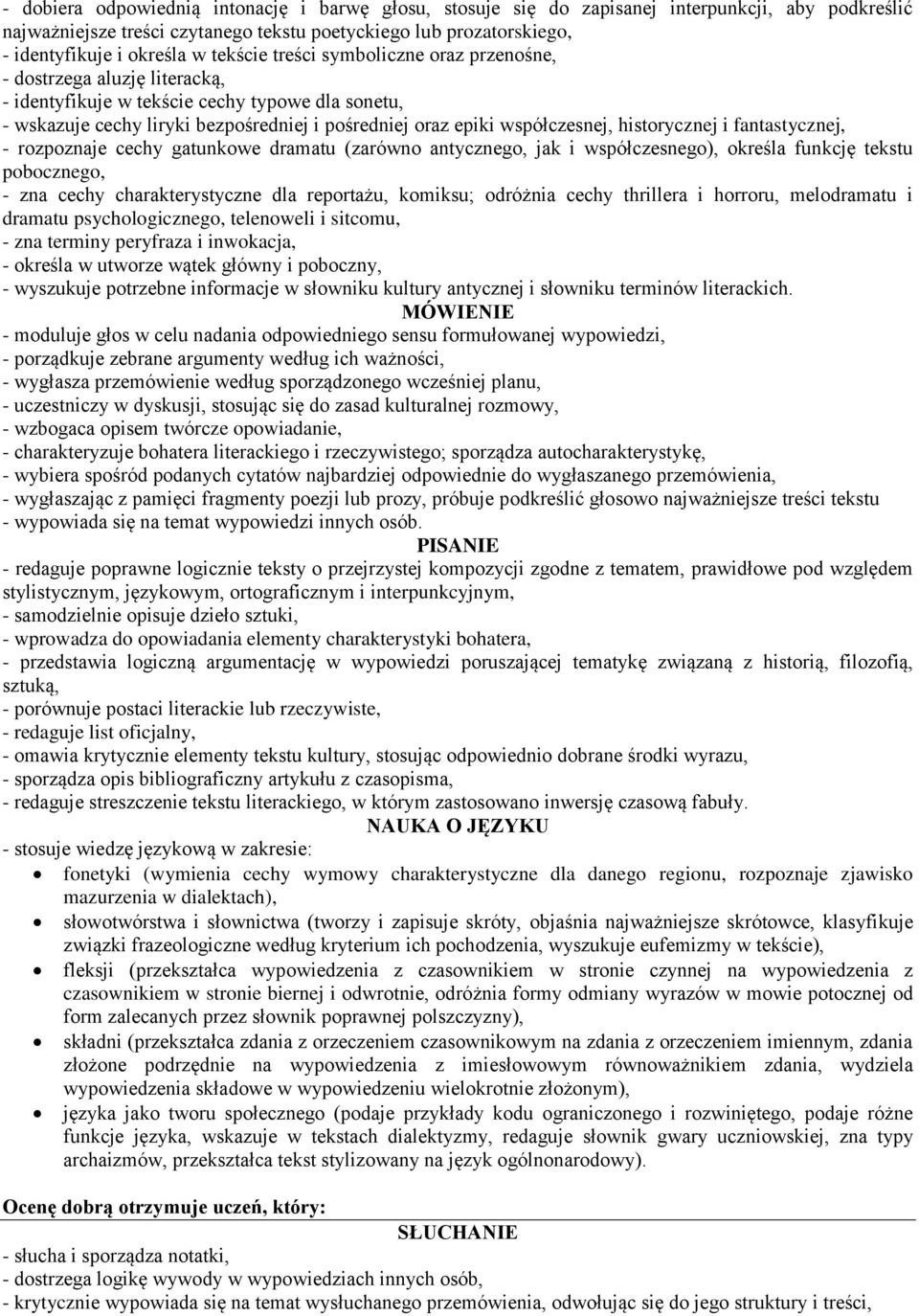 historycznej i fantastycznej, - rozpoznaje cechy gatunkowe dramatu (zarówno antycznego, jak i współczesnego), określa funkcję tekstu pobocznego, - zna cechy charakterystyczne dla reportażu, komiksu;