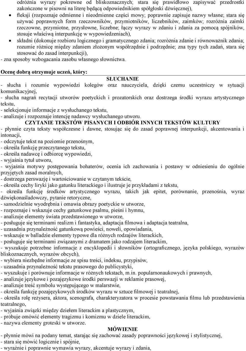 liczebne; łączy wyrazy w zdaniu i zdania za pomocą spójników, stosuje właściwą interpunkcję w wypowiedzeniach), składni (dokonuje rozbioru logicznego i gramatycznego zdania; rozróżnia zdanie i