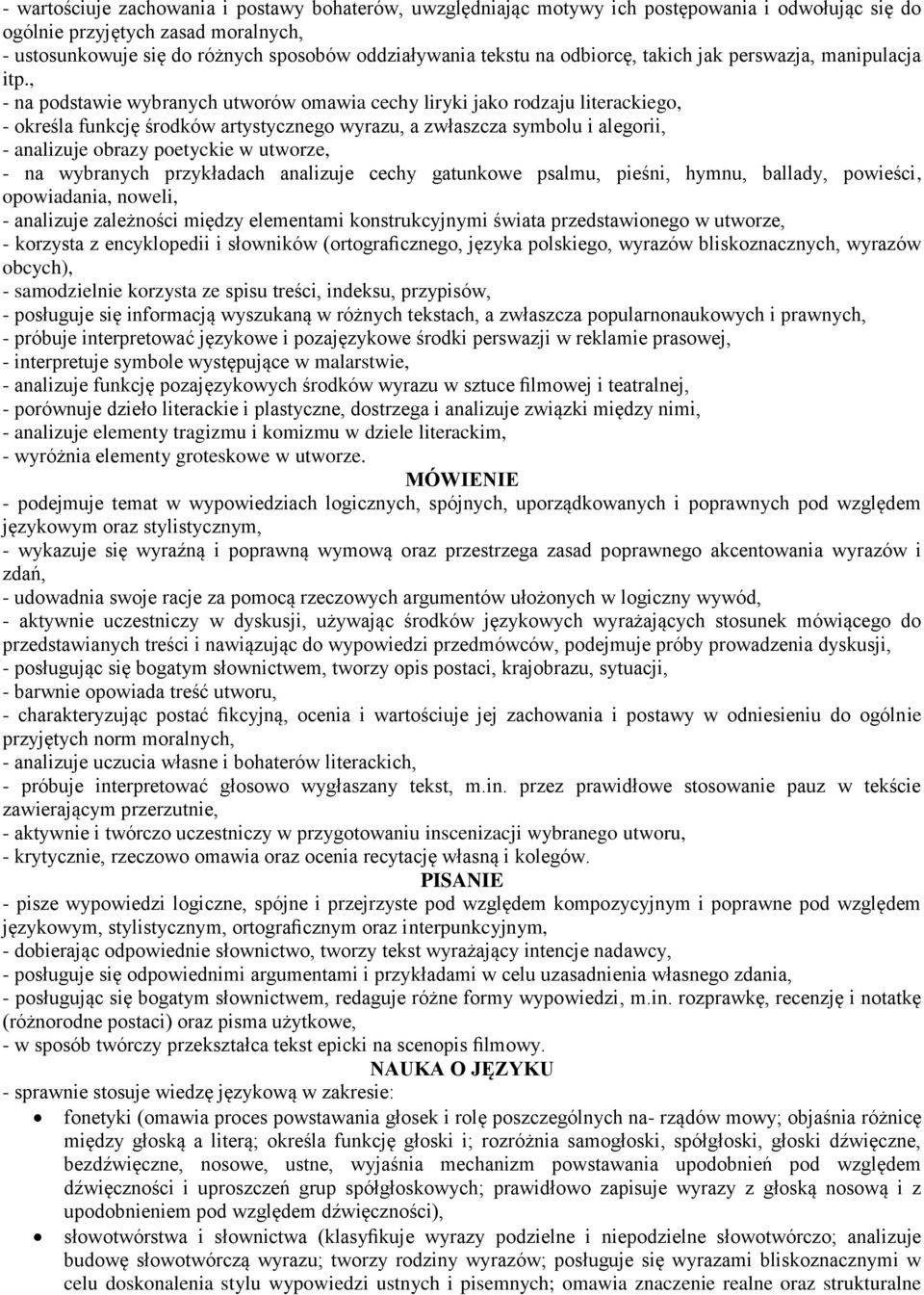 , - na podstawie wybranych utworów omawia cechy liryki jako rodzaju literackiego, - określa funkcję środków artystycznego wyrazu, a zwłaszcza symbolu i alegorii, - analizuje obrazy poetyckie w