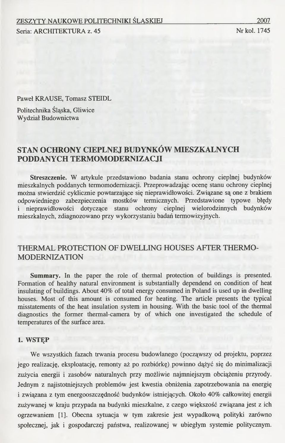 W artykule przedstawiono badania stanu ochrony cieplnej budynków mieszkalnych poddanych termomodemizacji.
