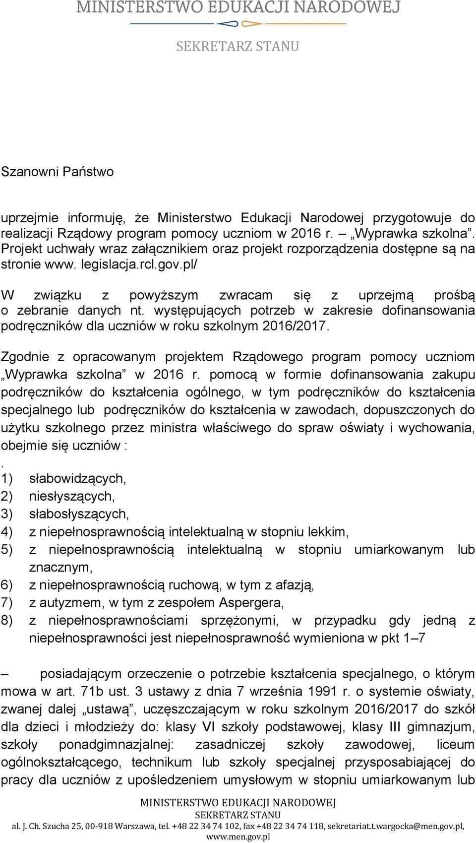 występujących potrzeb w zakresie dofinansowania podręczników dla uczniów w roku szkolnym 2016/2017. Zgodnie z opracowanym projektem Rządowego program pomocy uczniom Wyprawka szkolna w 2016 r.