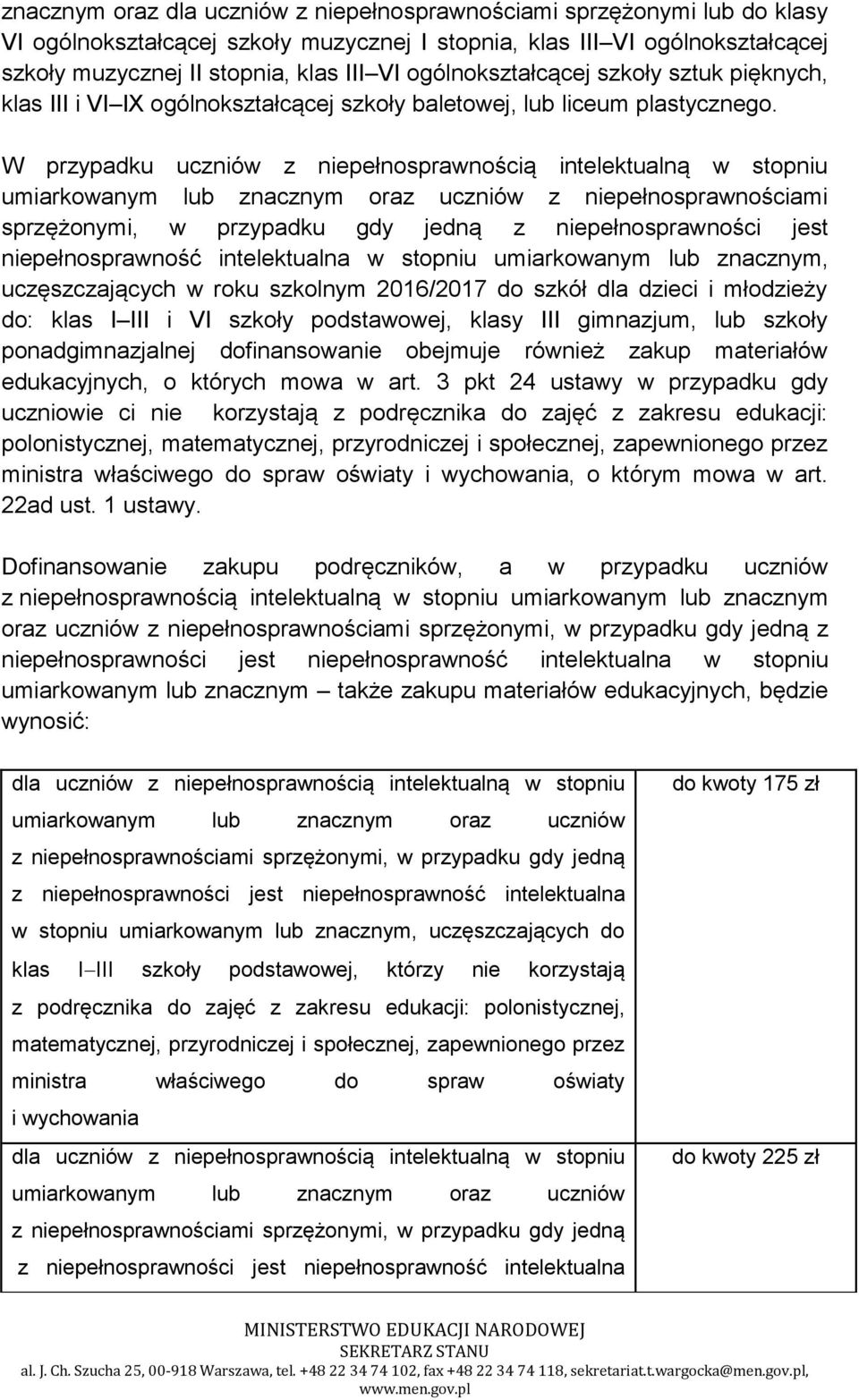W przypadku uczniów z niepełnosprawnością intelektualną w stopniu z niepełnosprawnościami niepełnosprawność intelektualna w stopniu umiarkowanym lub znacznym, uczęszczających w roku szkolnym