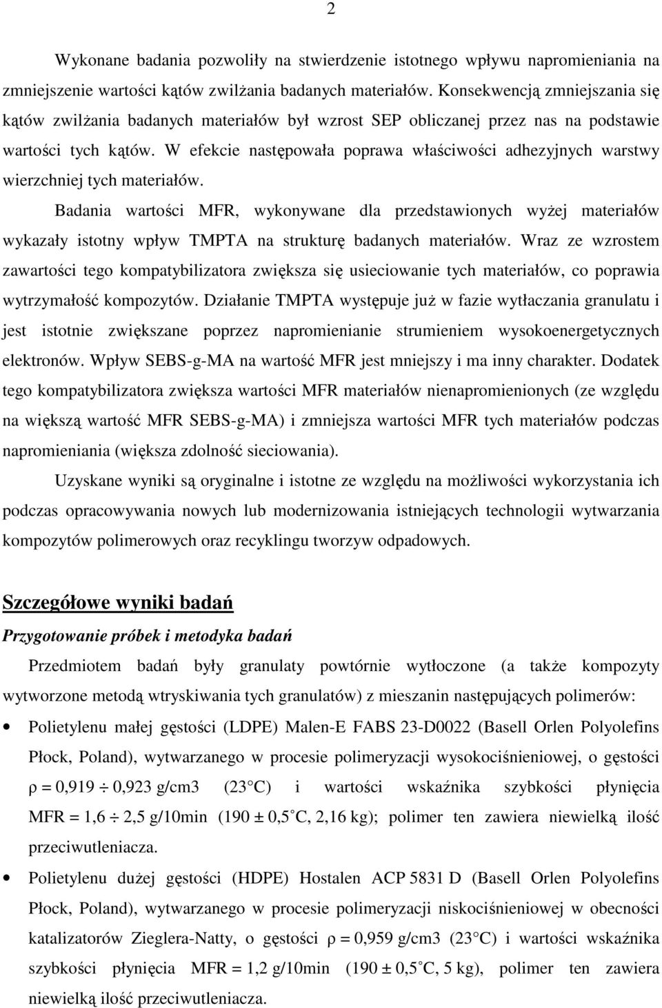 W efekcie następowała poprawa właściwości adhezyjnych warstwy wierzchniej tych materiałów.