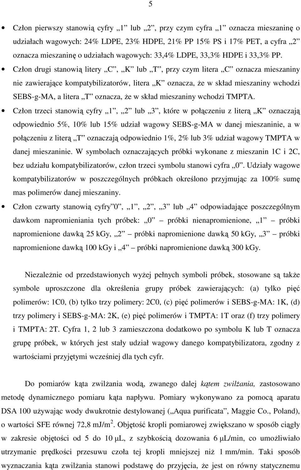 Człon drugi stanowią litery C, K lub T, przy czym litera C oznacza mieszaniny nie zawierające kompatybilizatorów, litera K oznacza, Ŝe w skład mieszaniny wchodzi SEBS-g-MA, a litera T oznacza, Ŝe w