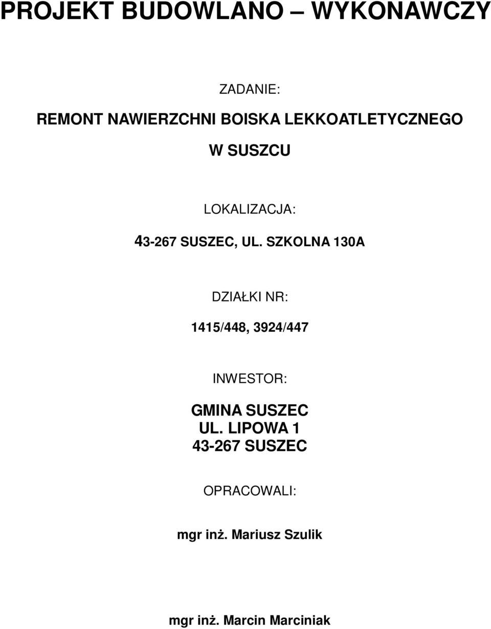 SZKOLNA 130A DZIAŁKI NR: 1415/448, 3924/447 INWESTOR: GMINA SUSZEC UL.