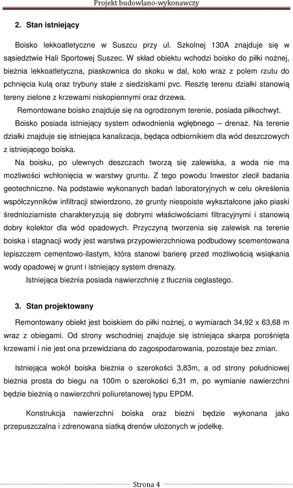 Resztę terenu działki stanowią tereny zielone z krzewami niskopiennymi oraz drzewa. Remontowane boisko znajduje się na ogrodzonym terenie, posiada piłkochwyt.