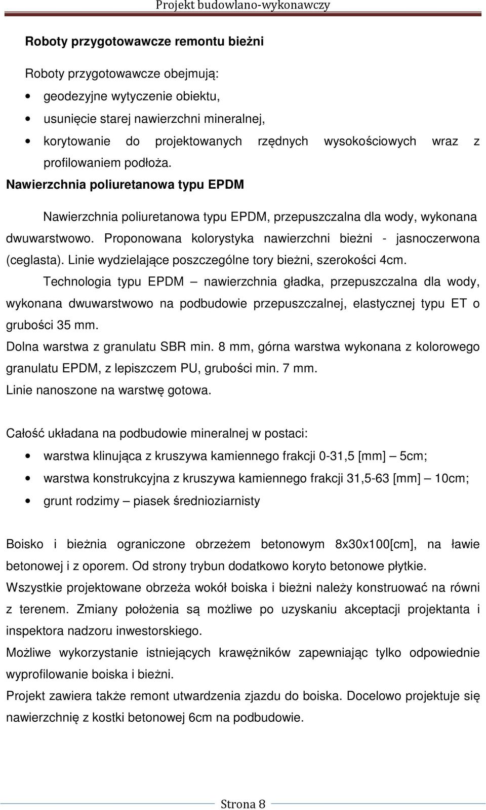 Proponowana kolorystyka nawierzchni bieżni - jasnoczerwona (ceglasta). Linie wydzielające poszczególne tory bieżni, szerokości 4cm.