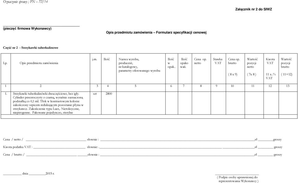 Cylinder przezroczysty z czarną, wyraźnie zaznaczoną podziałką co 0,1 ml. Tłok w kontrastowym kolorze zakończony szpicem redukującym pozostanie płynu w strzykawce. Zakończenie typu Luer,.