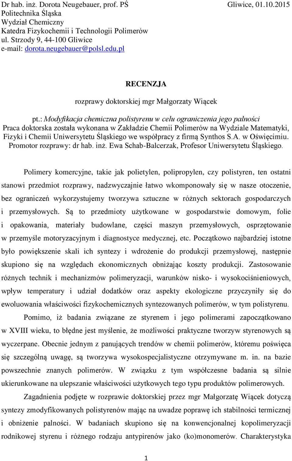 : Modyfikacja chemiczna polistyrenu w celu ograniczenia jego palności Praca doktorska została wykonana w Zakładzie Chemii Polimerów na Wydziale Matematyki, Fizyki i Chemii Uniwersytetu Śląskiego we