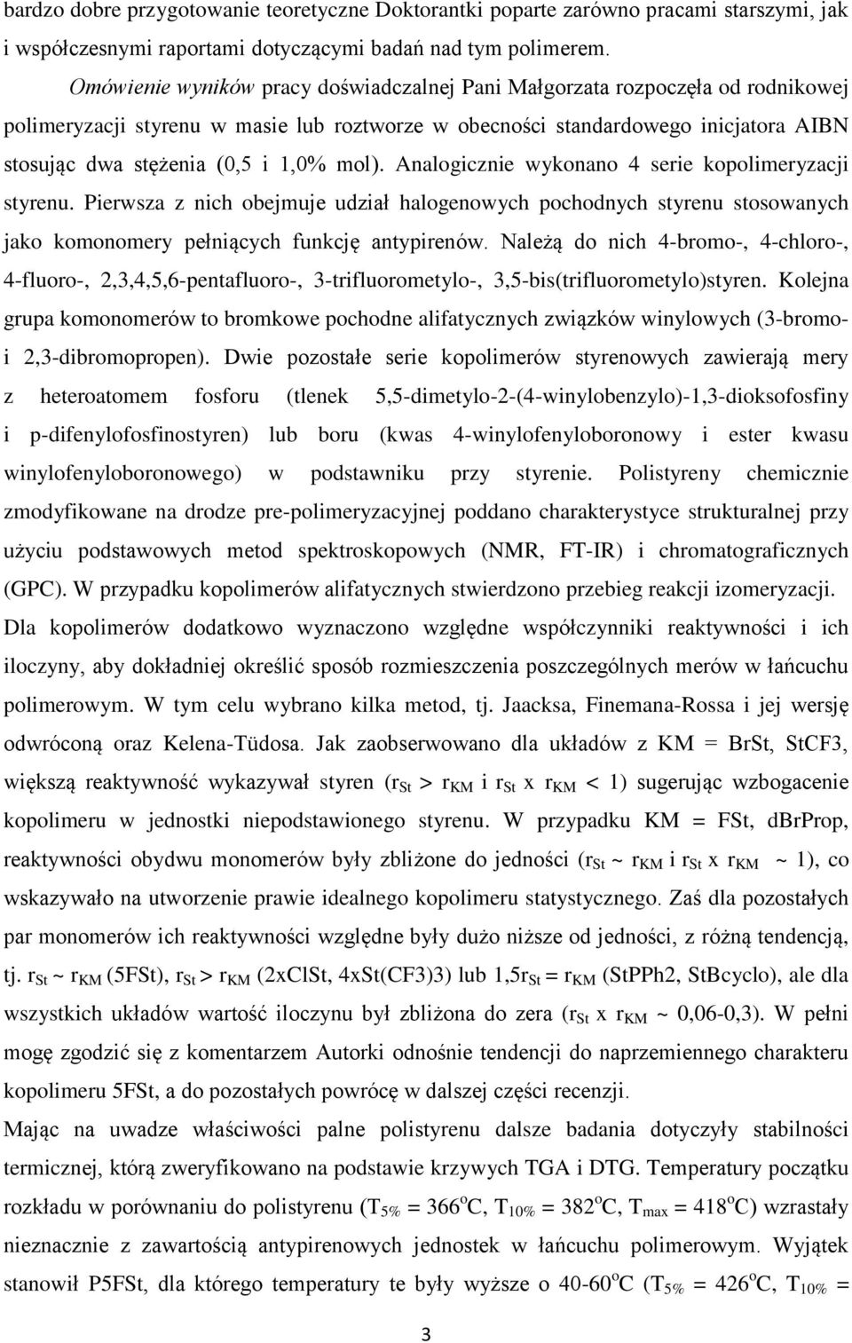 mol). Analogicznie wykonano 4 serie kopolimeryzacji styrenu. Pierwsza z nich obejmuje udział halogenowych pochodnych styrenu stosowanych jako komonomery pełniących funkcję antypirenów.