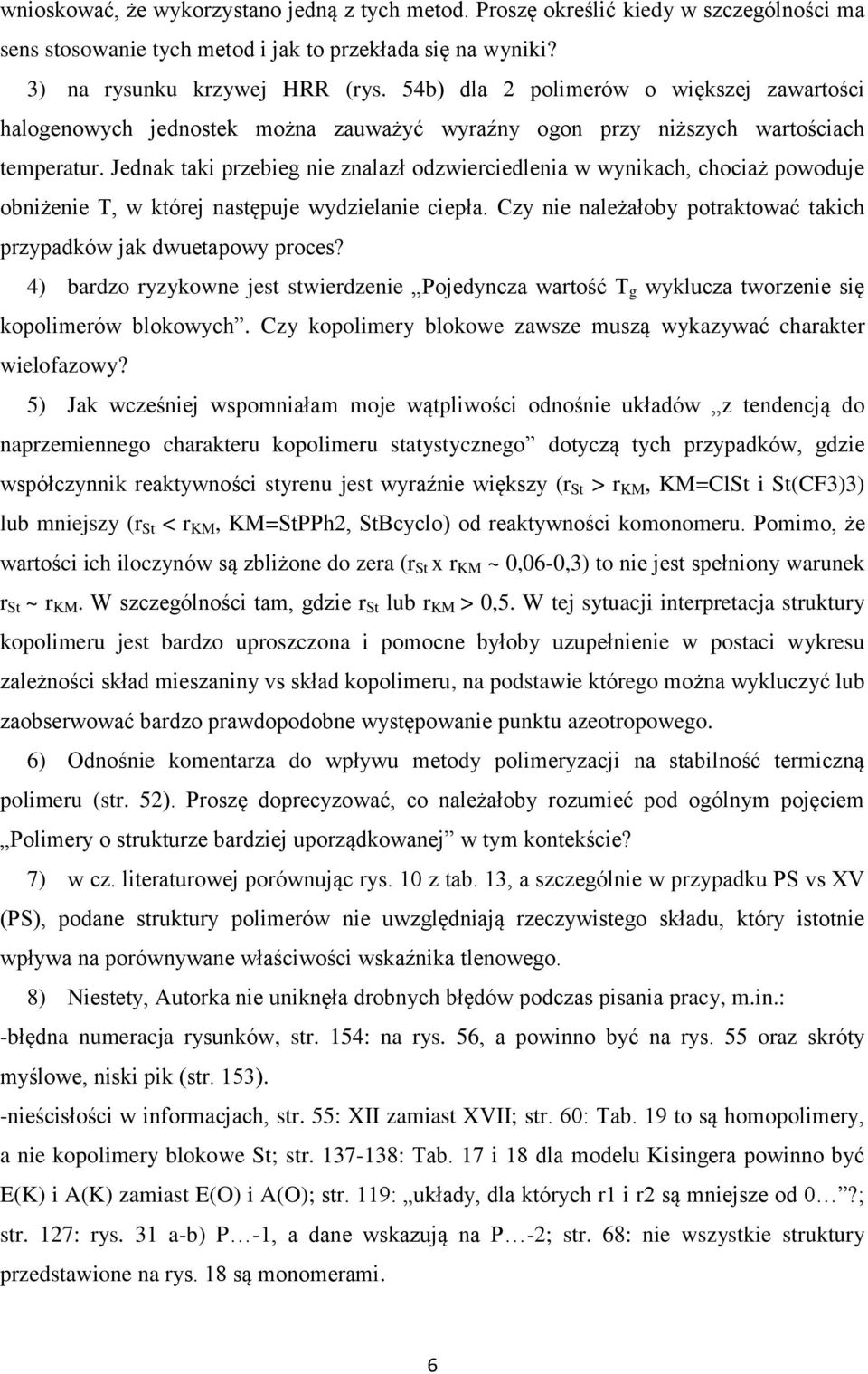 Jednak taki przebieg nie znalazł odzwierciedlenia w wynikach, chociaż powoduje obniżenie T, w której następuje wydzielanie ciepła.