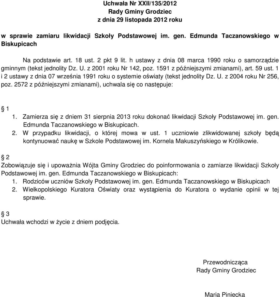 1 i 2 ustawy z dnia 07 września 1991 roku o systemie oświaty (tekst jednolity Dz. U. z 2004 roku Nr 256, poz. 2572 z późniejszymi zmianami), uchwala się co następuje: 1 1.