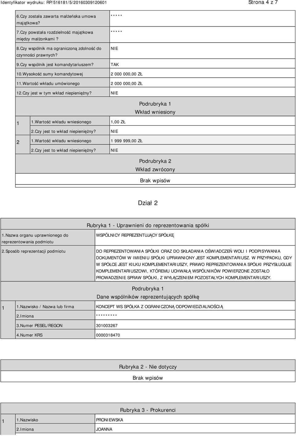 Wartość wkładu wniesionego 1,00 ZŁ 2.Czy jest to wkład niepieniężny? 2 1.Wartość wkładu wniesionego 1 999 999,00 ZŁ 2.Czy jest to wkład niepieniężny? Podrubryka 2 Wkład zwrócony Dział 2 Rubryka 1 - Uprawnieni do reprezentowania spółki 1.