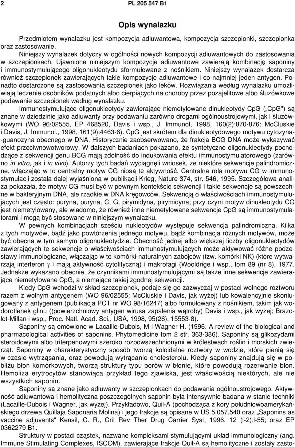 Ujawnione niniejszym kompozycje adiuwantowe zawierają kombinację saponiny i immunostymulującego oligonukleotydu sformułowane z nośnikiem.