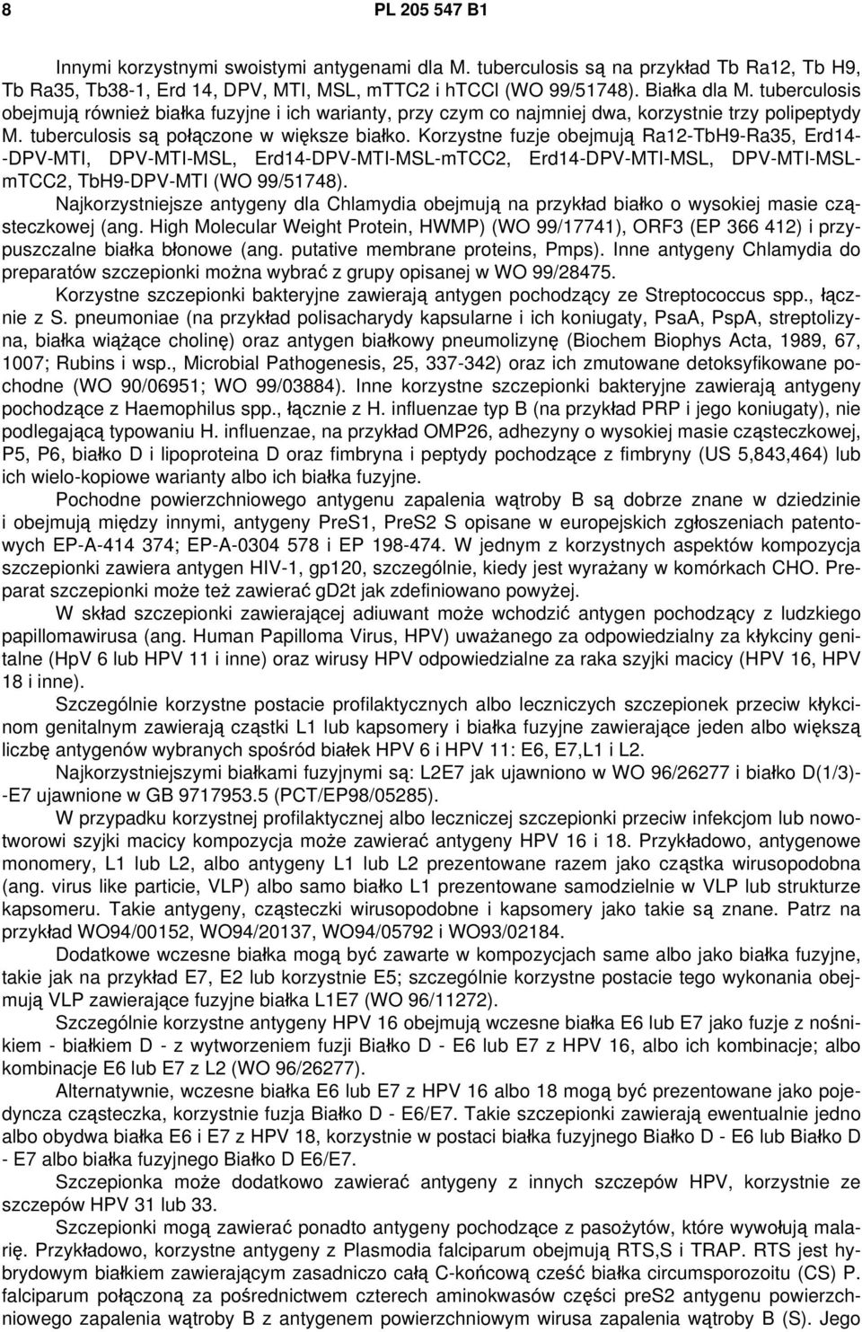 Korzystne fuzje obejmują Ra12-TbH9-Ra35, Erd14- -DPV-MTI, DPV-MTI-MSL, Erd14-DPV-MTI-MSL-mTCC2, Erd14-DPV-MTI-MSL, DPV-MTI-MSLmTCC2, TbH9-DPV-MTI (WO 99/51748).