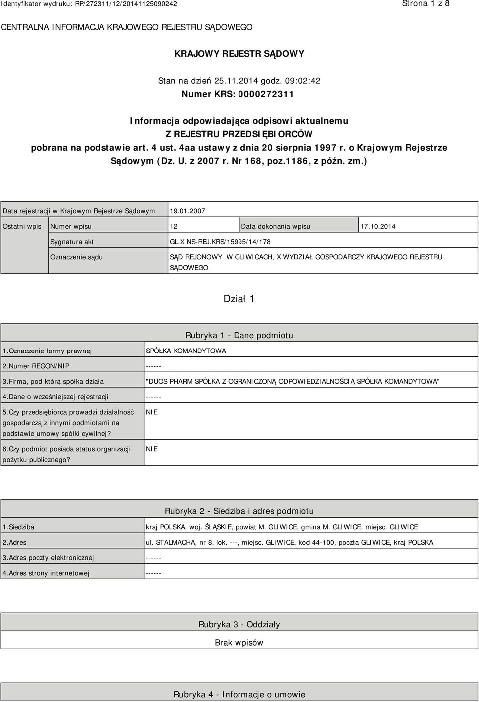 o Krajowym Rejestrze Sądowym (Dz. U. z 2007 r. Nr 168, poz.1186, z późn. zm.) Data rejestracji w Krajowym Rejestrze Sądowym 19.01.2007 Ostatni wpis Numer wpisu 12 Data dokonania wpisu 17.10.
