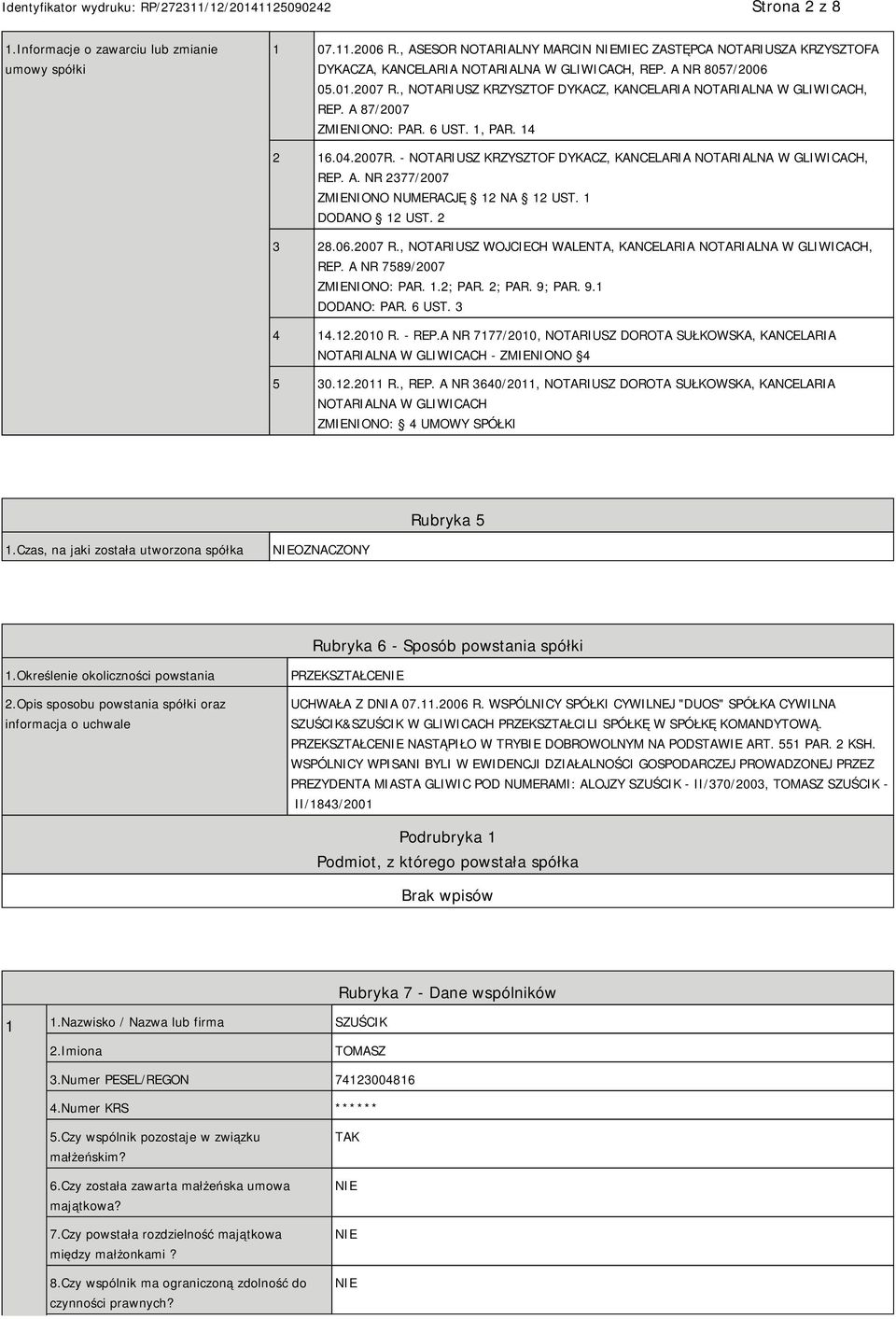 - NOTARIUSZ KRZYSZTOF DYKACZ, KANCELARIA NOTARIALNA W GLIWICACH, REP. A. NR 2377/2007 ZMIENIONO NUMERACJĘ 12 NA 12 UST. 1 DODANO 12 UST. 2 3 28.06.2007 R.