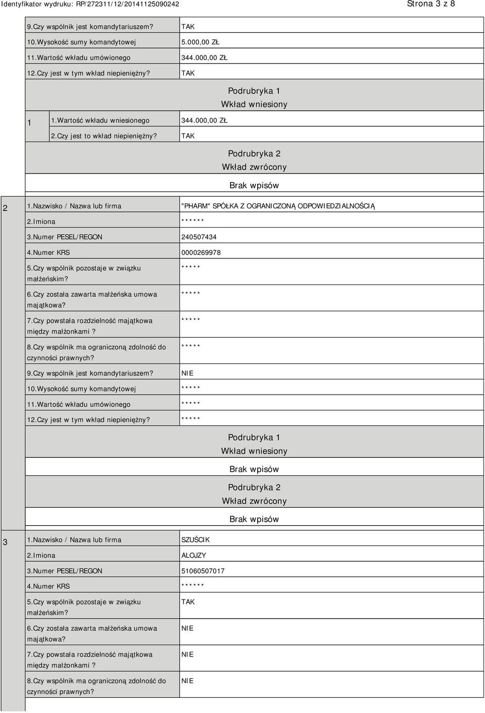 Imiona ****** 3.Numer PESEL/REGON 240507434 4.Numer KRS 0000269978 5.Czy wspólnik pozostaje w związku małżeńskim? 6.Czy została zawarta małżeńska umowa majątkowa? 7.