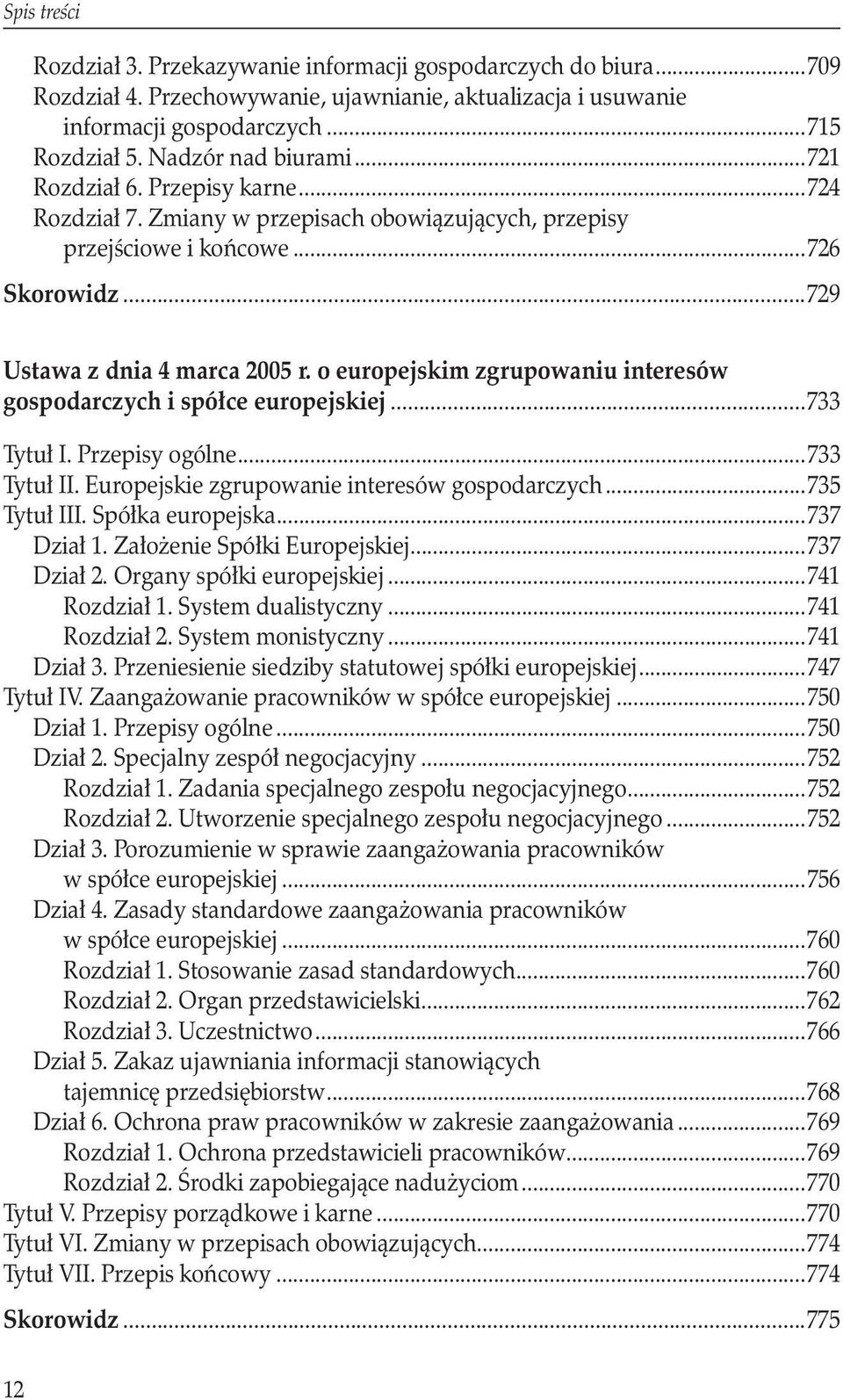 o europejskim zgrupowaniu interesów gospodarczych i spółce europejskiej...733 Tytuł I. Przepisy ogólne...733 Tytuł II. Europejskie zgrupowanie interesów gospodarczych...735 Tytuł III.