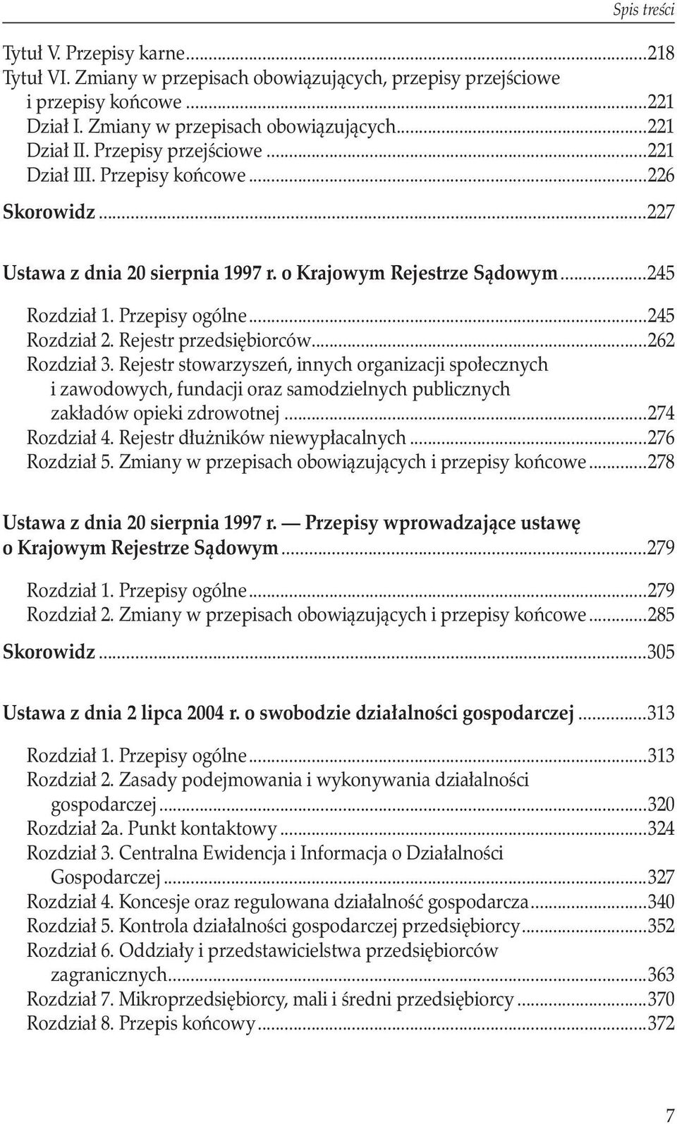 Rejestr przedsiębiorców...262 Rozdział 3. Rejestr stowarzyszeń, innych organizacji społecznych i zawodowych, fundacji oraz samodzielnych publicznych zakładów opieki zdrowotnej...274 Rozdział 4.