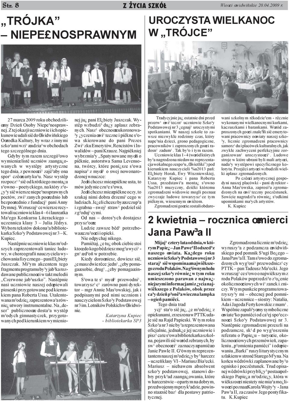 Gdyby tym razem szczegó³owo wymieniæ listê uczniów zaanga owanych w wystêpy artystyczne tego dnia, z pewnoœci¹ zajê³aby ona spor¹ czêœæ artyku³u.