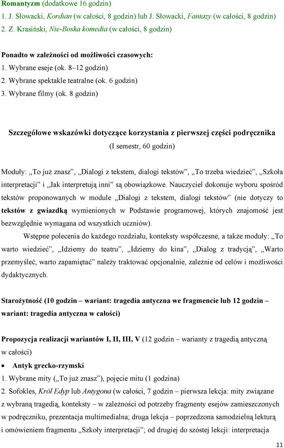 8 godzin) Szczegółowe wskazówki dotyczące korzystania z pierwszej części podręcznika (I semestr, 60 godzin) Moduły: To już znasz, Dialogi z tekstem, dialogi tekstów, To trzeba wiedzieć, Szkoła