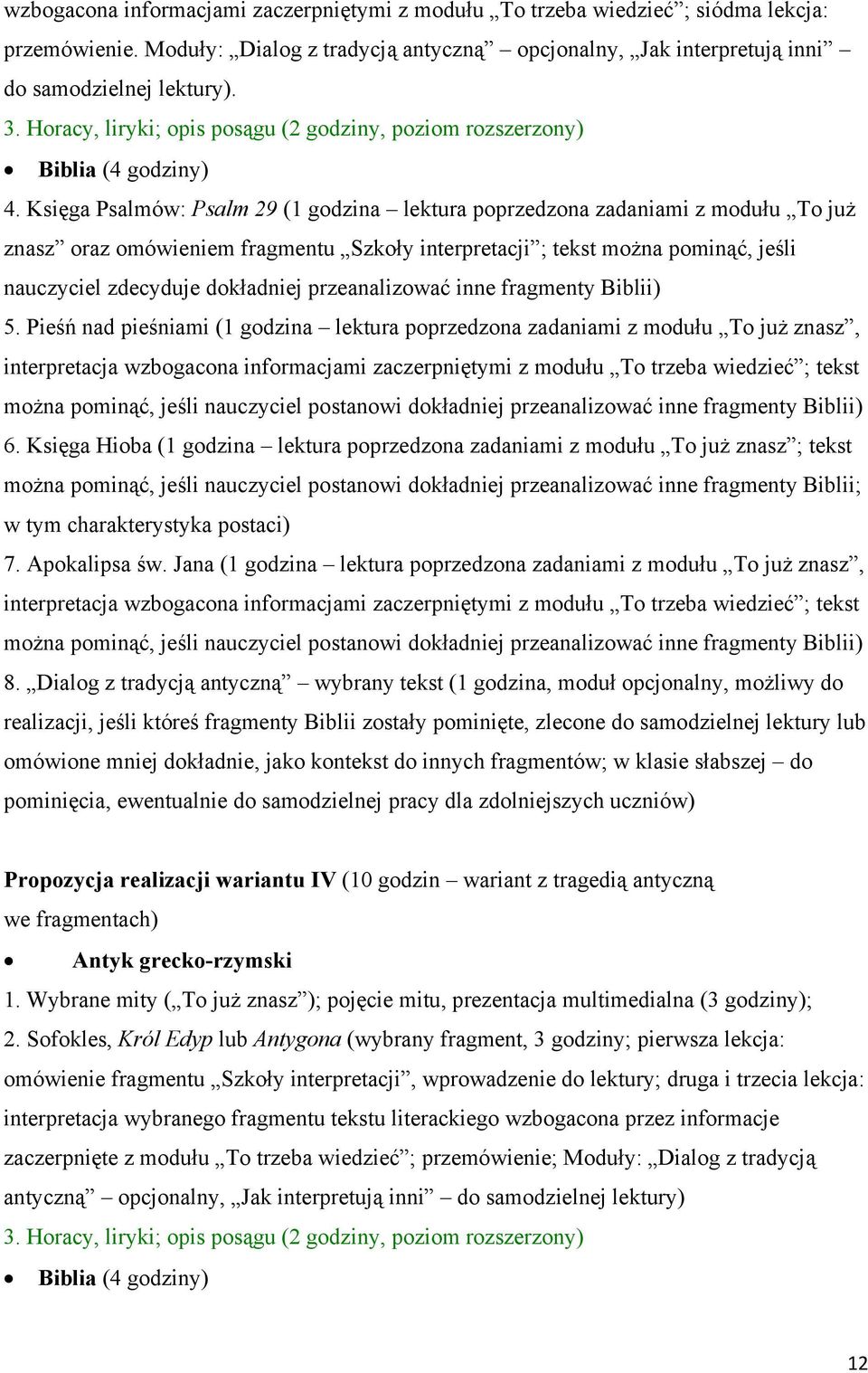 Księga Psalmów: Psalm 29 (1 godzina lektura poprzedzona zadaniami z modułu To już znasz oraz omówieniem fragmentu Szkoły interpretacji ; tekst można pominąć, jeśli nauczyciel zdecyduje dokładniej