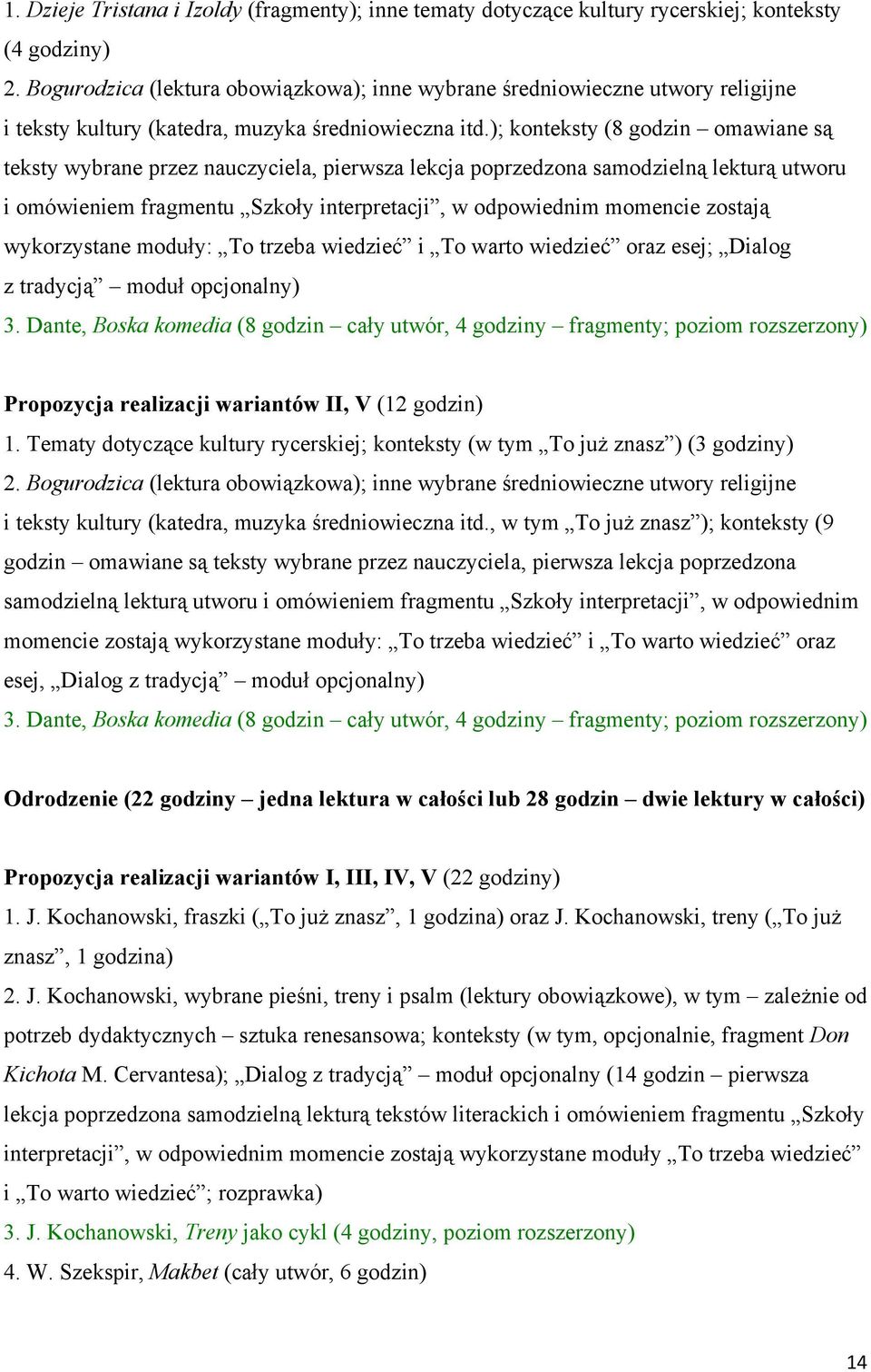 ); konteksty (8 godzin omawiane są teksty wybrane przez nauczyciela, pierwsza lekcja poprzedzona samodzielną lekturą utworu i omówieniem fragmentu Szkoły interpretacji, w odpowiednim momencie zostają