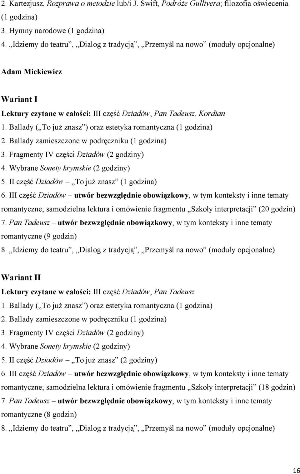 Ballady ( To już znasz ) oraz estetyka romantyczna (1 godzina) 2. Ballady zamieszczone w podręczniku (1 godzina) 3. Fragmenty IV części Dziadów (2 godziny) 4. Wybrane Sonety krymskie (2 godziny) 5.