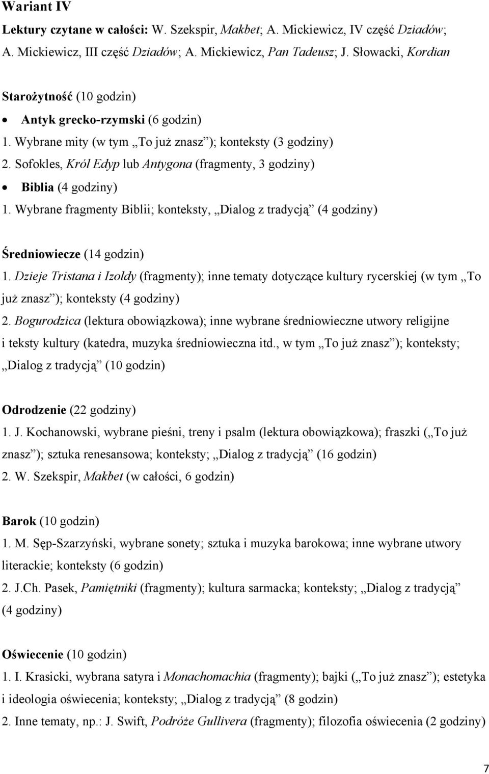 Sofokles, Król Edyp lub Antygona (fragmenty, 3 godziny) Biblia (4 godziny) 1. Wybrane fragmenty Biblii; konteksty, Dialog z tradycją (4 godziny) Średniowiecze (14 godzin) 1.