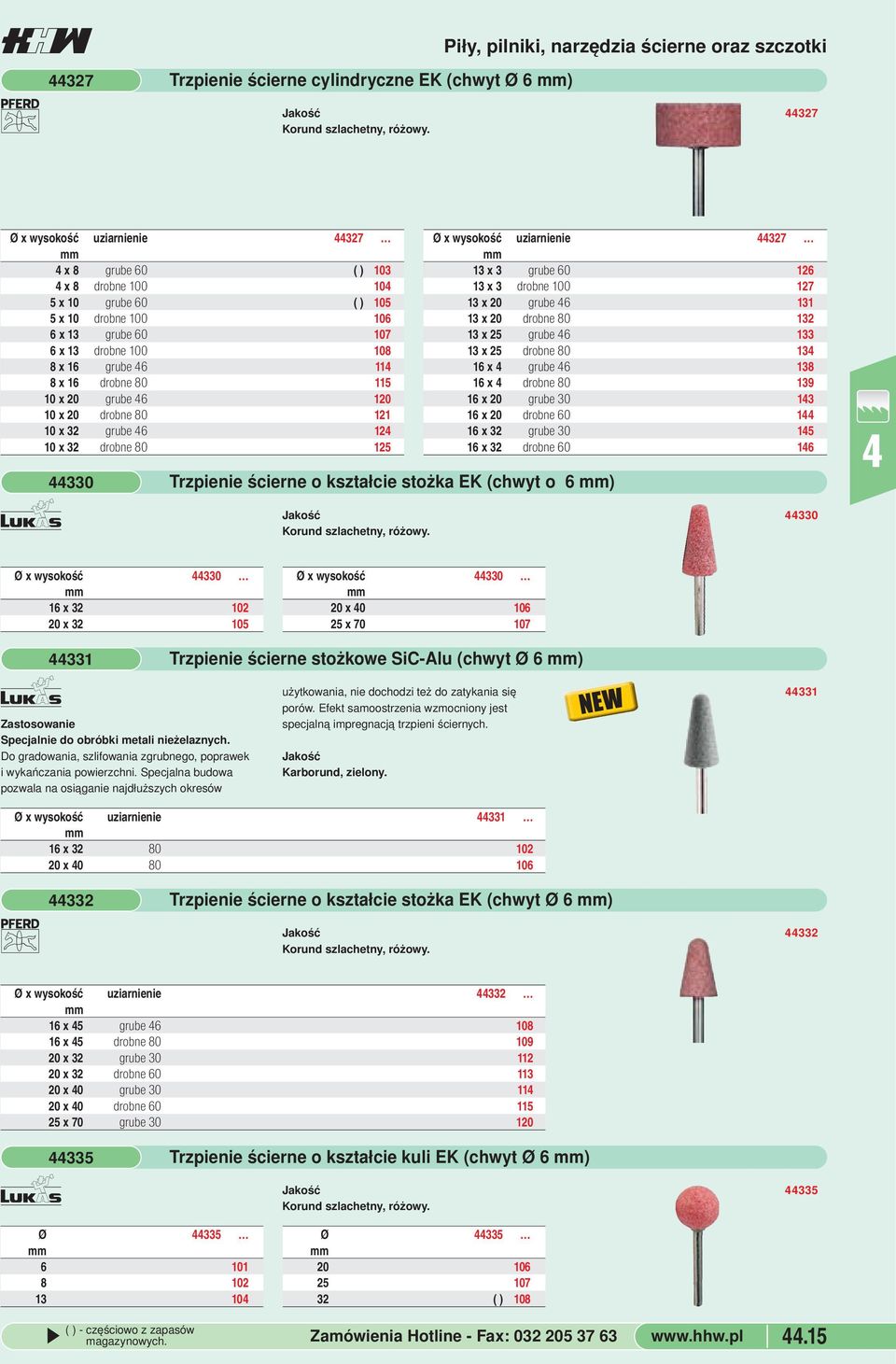 drobne 80 125 G 330 Trzpienie ścierne o kształcie stożka EK (chwyt o 6 ) Korund szlachetny, różowy Ø x wysokość uziarnienie 327 13 x 3 grube 60 126 13 x 3 drobne 100 127 13 x 20 grube 6 131 13 x 20