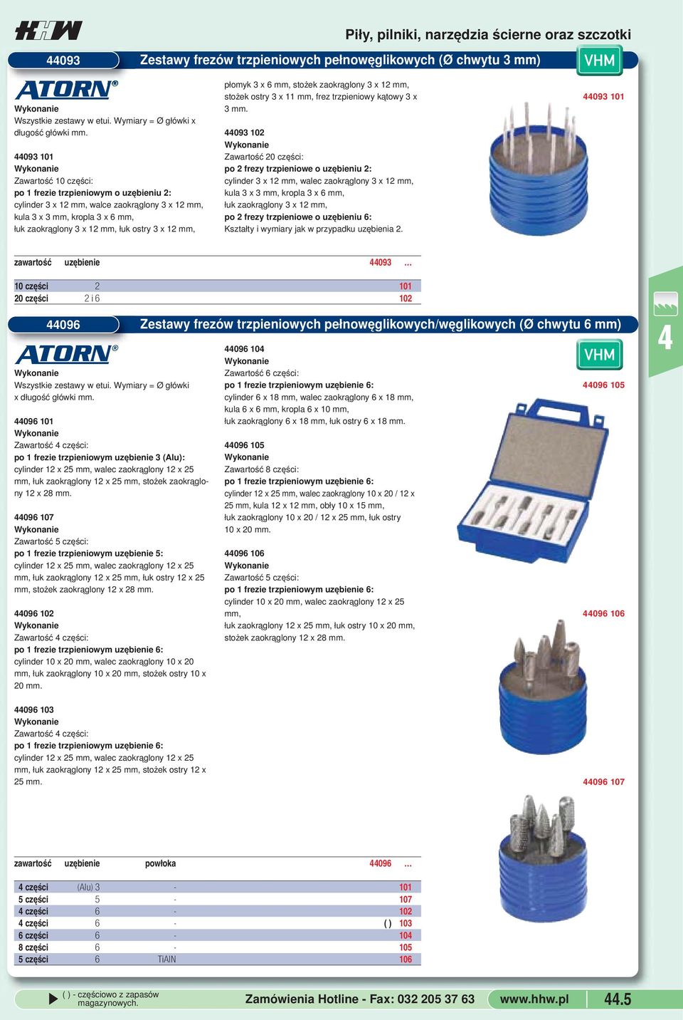 stożek ostry 3 x 11, frez trzpieniowy kątowy 3 x 3 093 102 Zawartość 20 części: po 2 frezy trzpieniowe o uzębieniu 2: cylinder 3 x 12, walec zaokrąglony 3 x 12, kula 3 x 3, kropla 3 x 6, łuk