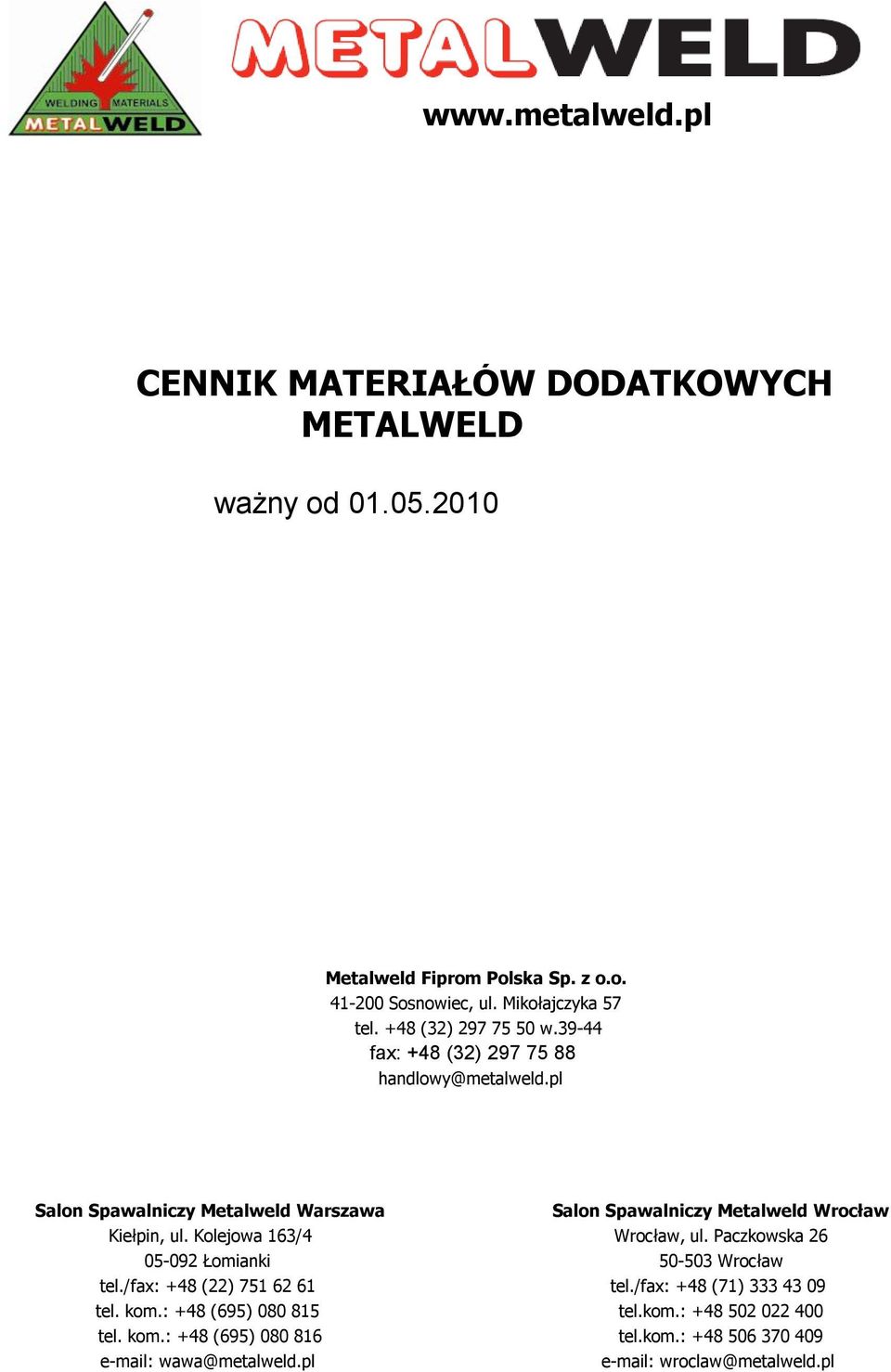 pl Salon Spawalniczy Metalweld Warszawa Salon Spawalniczy Metalweld Wrocław Kiełpin, ul. Kolejowa 163/4 Wrocław, ul.