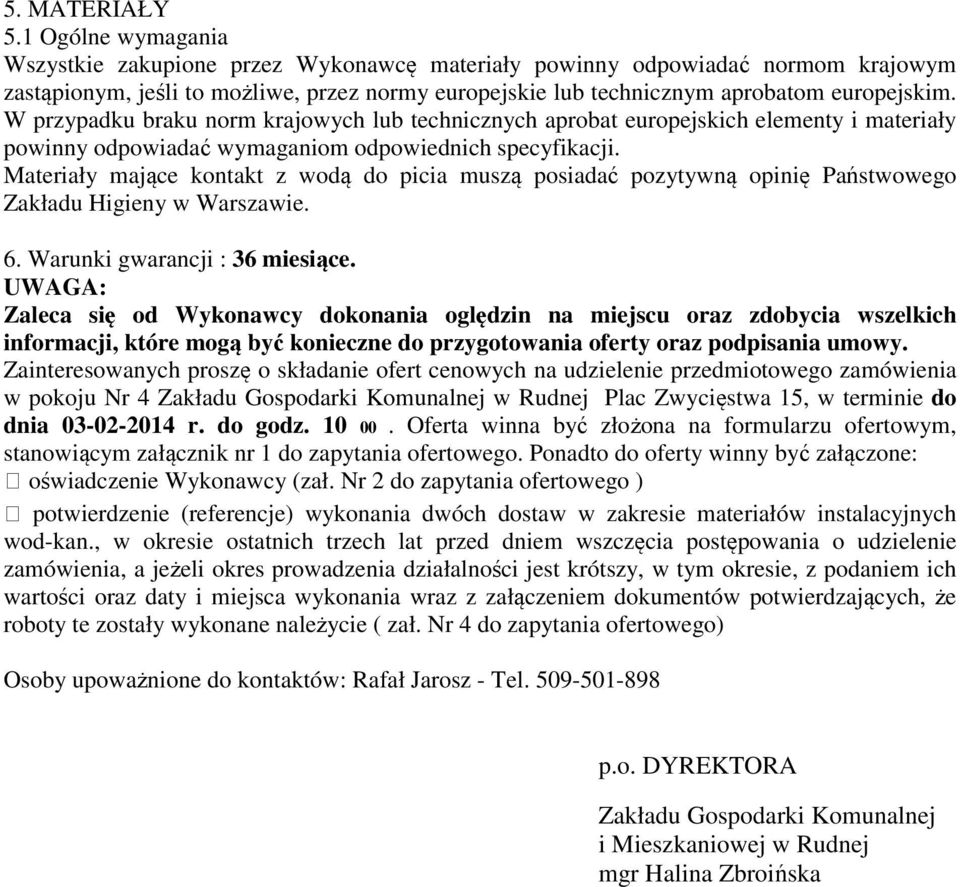 W przypadku braku norm krajowych lub technicznych aprobat europejskich elementy i materiały powinny odpowiadać wymaganiom odpowiednich specyfikacji.