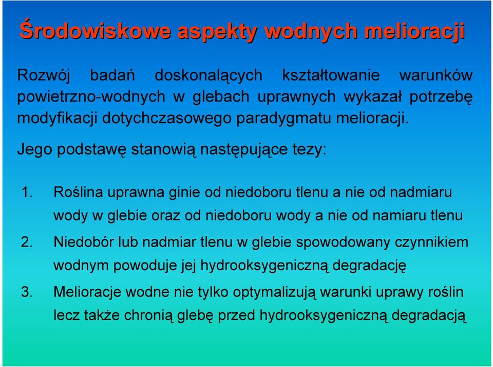 Roślina uprawna ginie od niedoboru tlenu a nie od nadmiaru wody w glebie oraz od niedoboru wody a nie od namiaru tlenu 2.