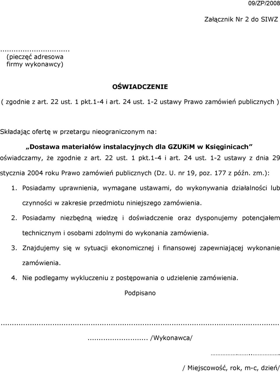 1-4 i art. 24 ust. 1-2 ustawy z dnia 29 stycznia 2004 roku Prawo zamówień publicznych (Dz. U. nr 19, poz. 177 z późn. zm.): 1.