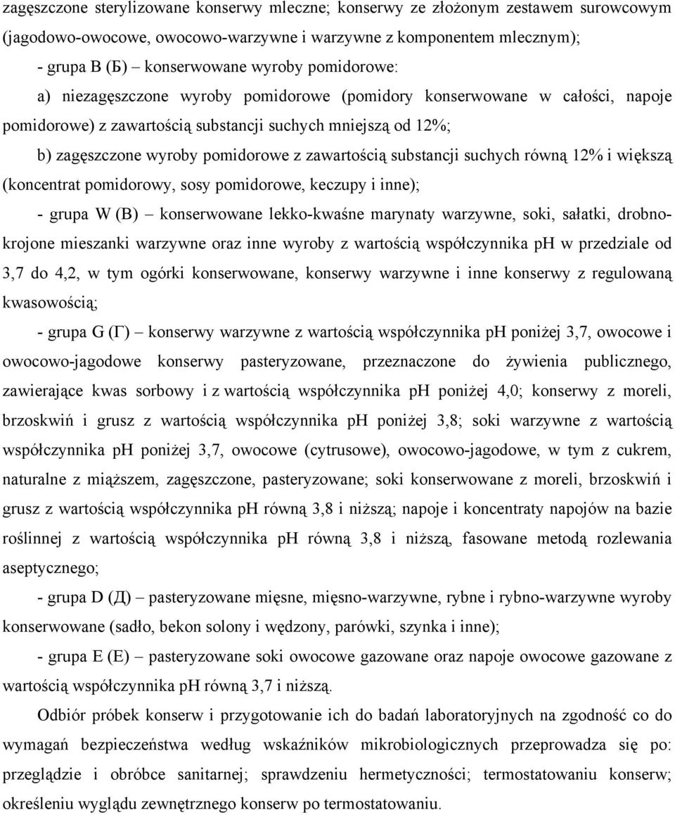 substancji suchych równą 12% i większą (koncentrat pomidorowy, sosy pomidorowe, keczupy i inne); - grupa W (В) konserwowane lekko-kwaśne marynaty warzywne, soki, sałatki, drobnokrojone mieszanki