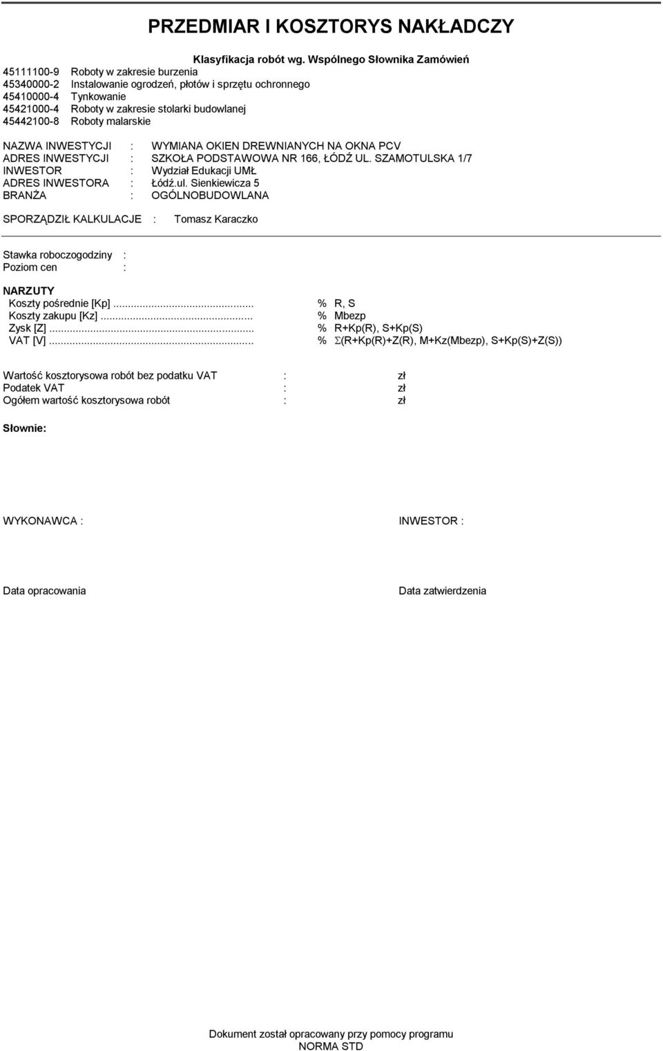 45442100-8 Roboty malarskie NAZWA INWESTYCJI : ADRES INWESTYCJI : INWESTOR : ADRES INWESTORA : Łódź.ul.