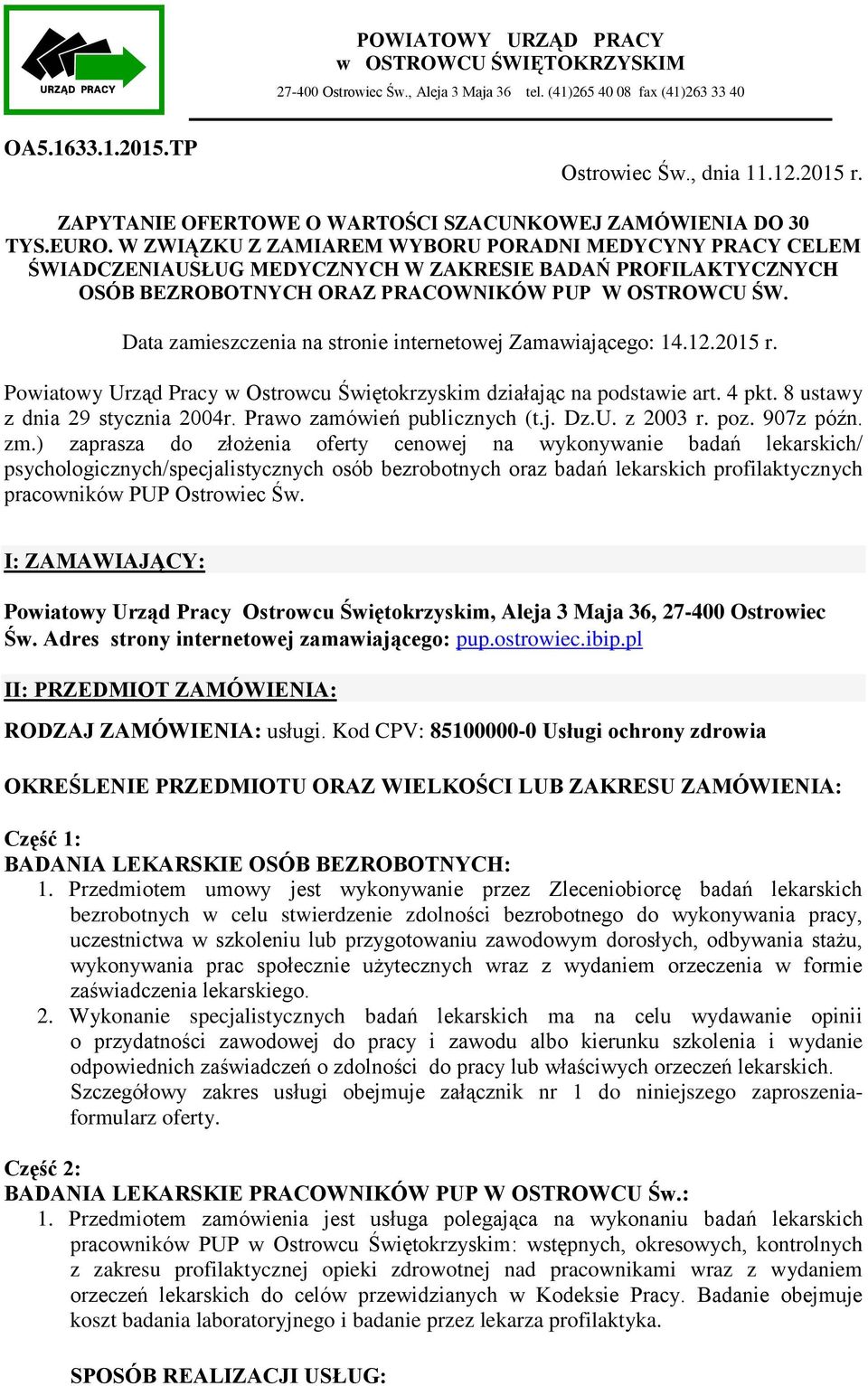 W ZWIĄZKU Z ZAMIAREM WYBORU PORADNI MEDYCYNY PRACY CELEM ŚWIADCZENIAUSŁUG MEDYCZNYCH W ZAKRESIE BADAŃ PROFILAKTYCZNYCH OSÓB BEZROBOTNYCH ORAZ PRACOWNIKÓW PUP W OSTROWCU ŚW.