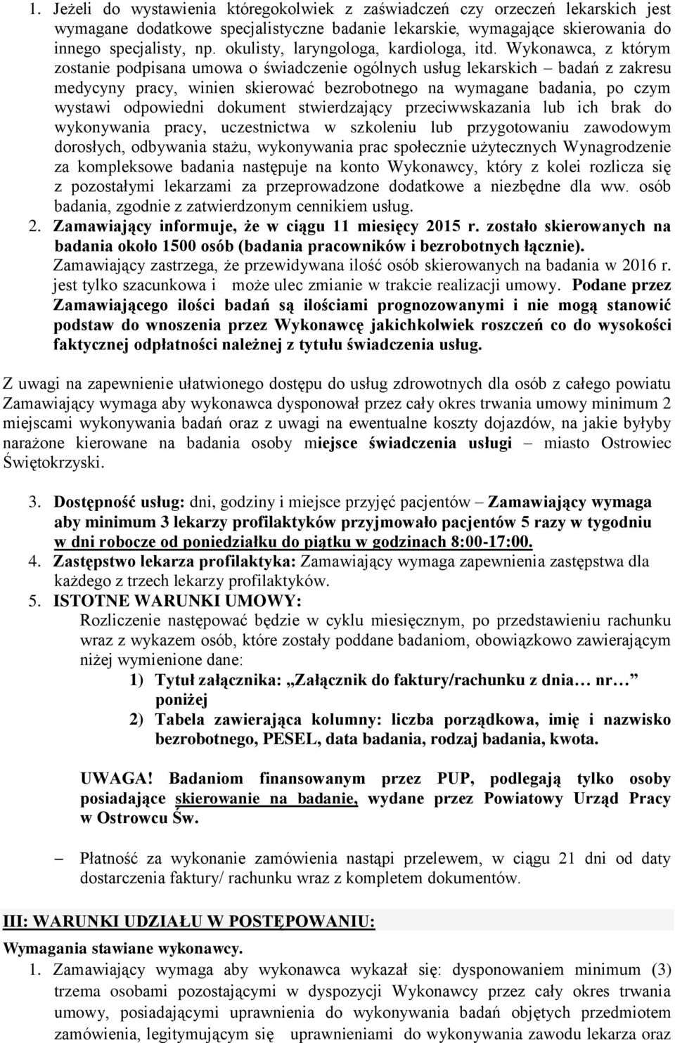 Wykonawca, z którym zostanie podpisana umowa o świadczenie ogólnych usług lekarskich badań z zakresu medycyny pracy, winien skierować bezrobotnego na wymagane badania, po czym wystawi odpowiedni