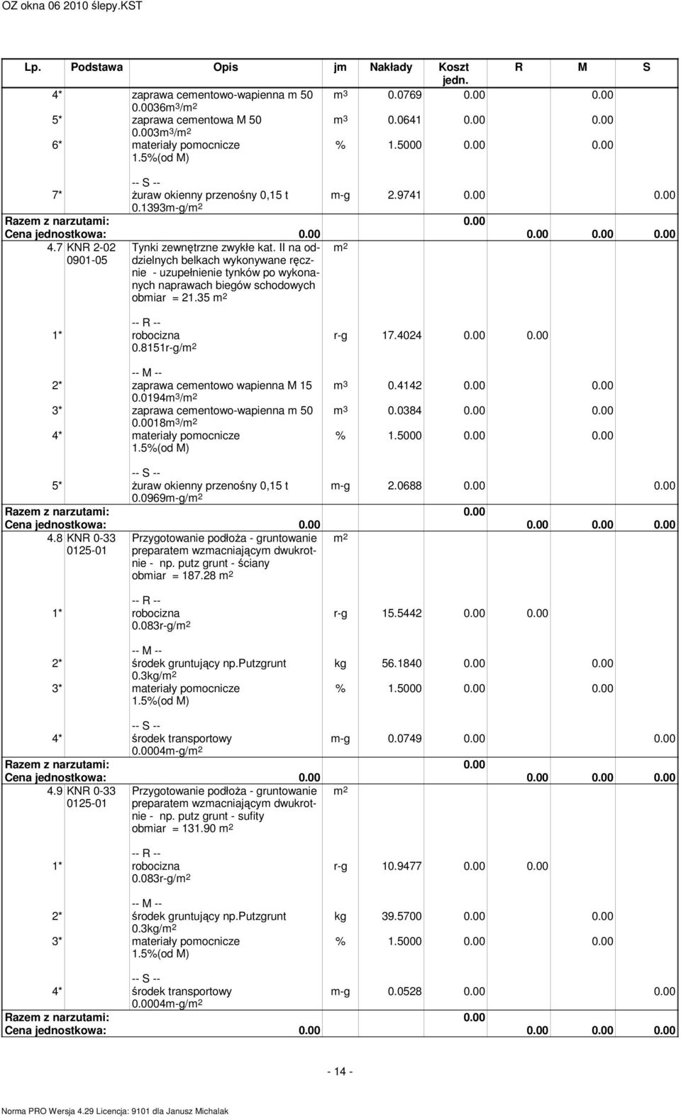 II na oddzielnych belkach wykonywane ręcznie - uzupełnienie tynków po wykonanych naprawach biegów schodowych obmiar = 21.35 0.8151r-g/ r-g 17.4024 0.00 0.00 m 3 0.4142 0.00 0.00 m 3 0.0384 0.00 0.00 2* zaprawa cementowo wapienna M 15 0.