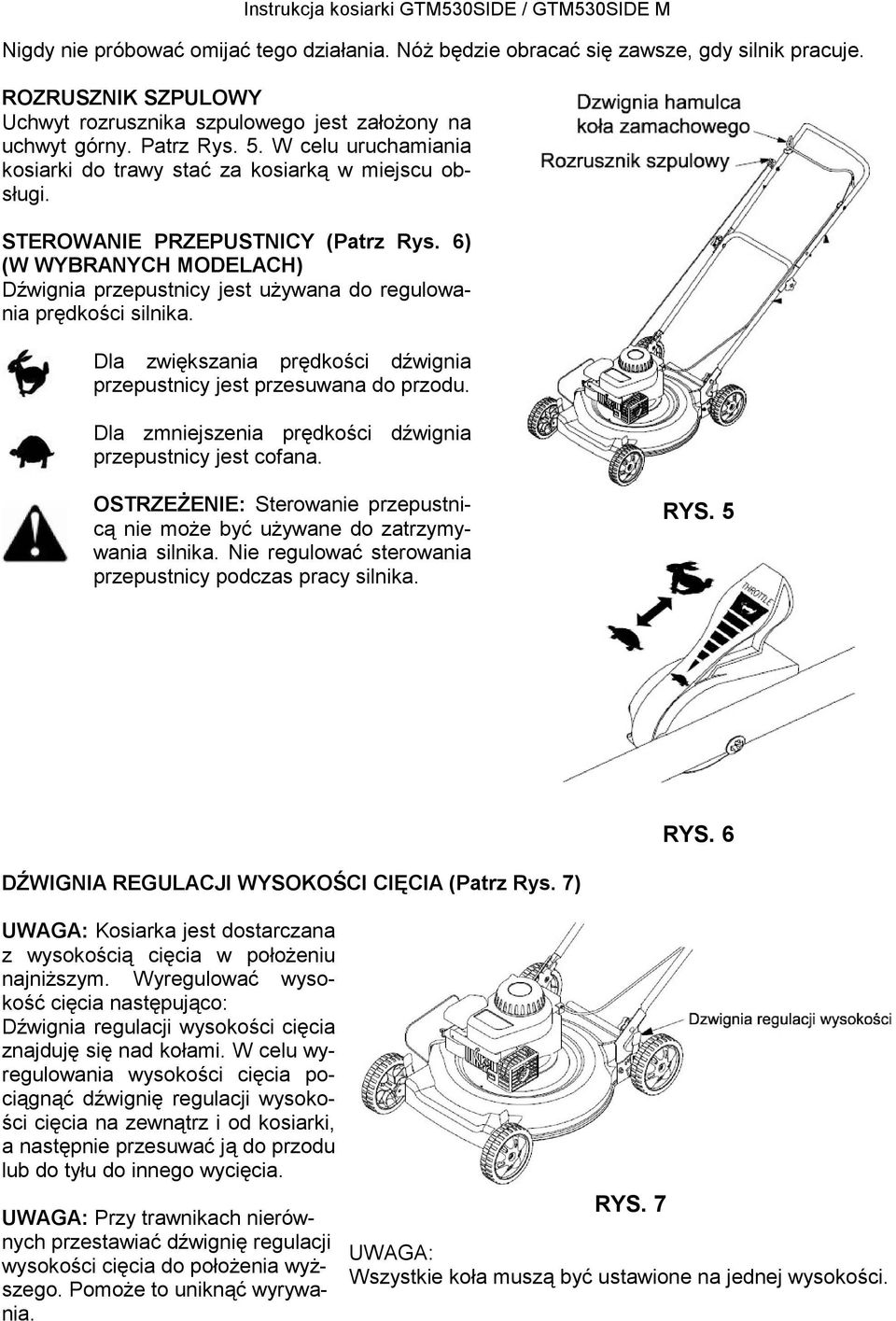 6) (W WYBRANYCH MODELACH) Dźwignia przepustnicy jest używana do regulowania prędkości silnika. Dla zwiększania prędkości dźwignia przepustnicy jest przesuwana do przodu.