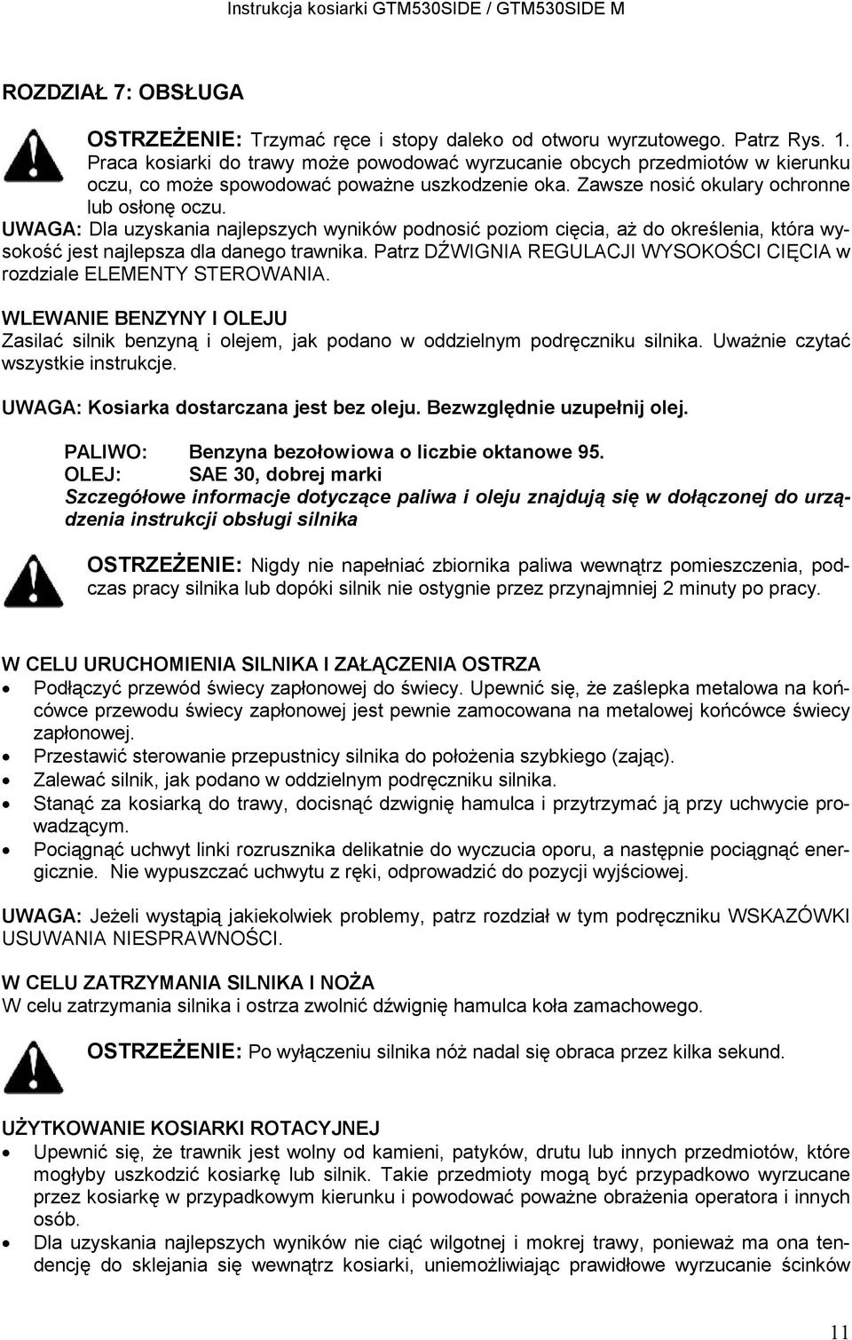 UWAGA: Dla uzyskania najlepszych wyników podnosić poziom cięcia, aż do określenia, która wysokość jest najlepsza dla danego trawnika.