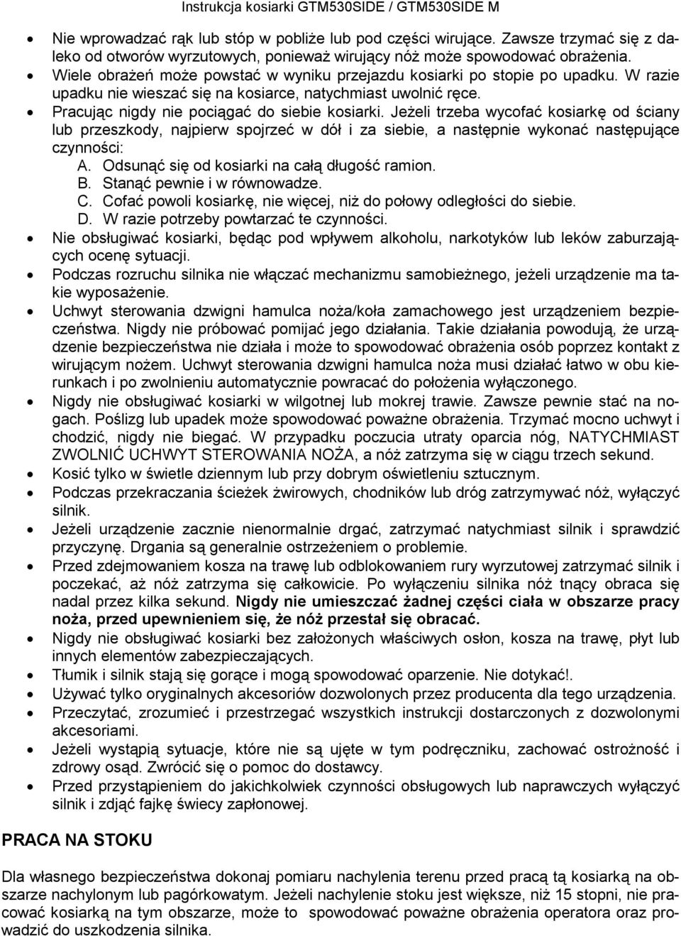 Jeżeli trzeba wycofać kosiarkę od ściany lub przeszkody, najpierw spojrzeć w dół i za siebie, a następnie wykonać następujące czynności: A. Odsunąć się od kosiarki na całą długość ramion. B.
