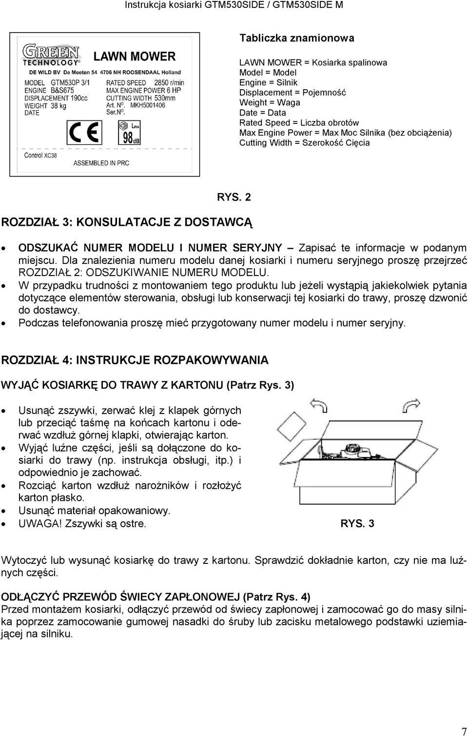Dla znalezienia numeru modelu danej kosiarki i numeru seryjnego proszę przejrzeć ROZDZIAŁ 2: ODSZUKIWANIE NUMERU MODELU.
