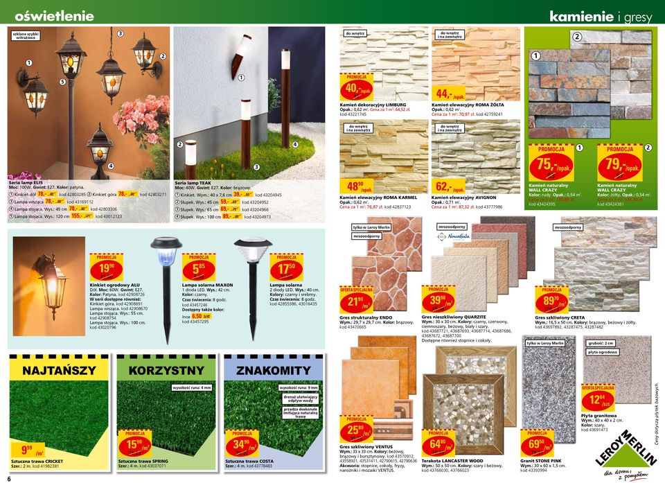 : 0 x 7,6 cm Słupek. Wys.: 5 cm 9,- 59,- 69 Słupek. Wys.: 65 cm 69,- 79 Słupek. Wys.: 00 cm 89,- 99 55 75,-/opak. 8 /opak. 90 Seria lamp TEAK Moc: 0W. Gwint: E7. Kolor: brązowy.