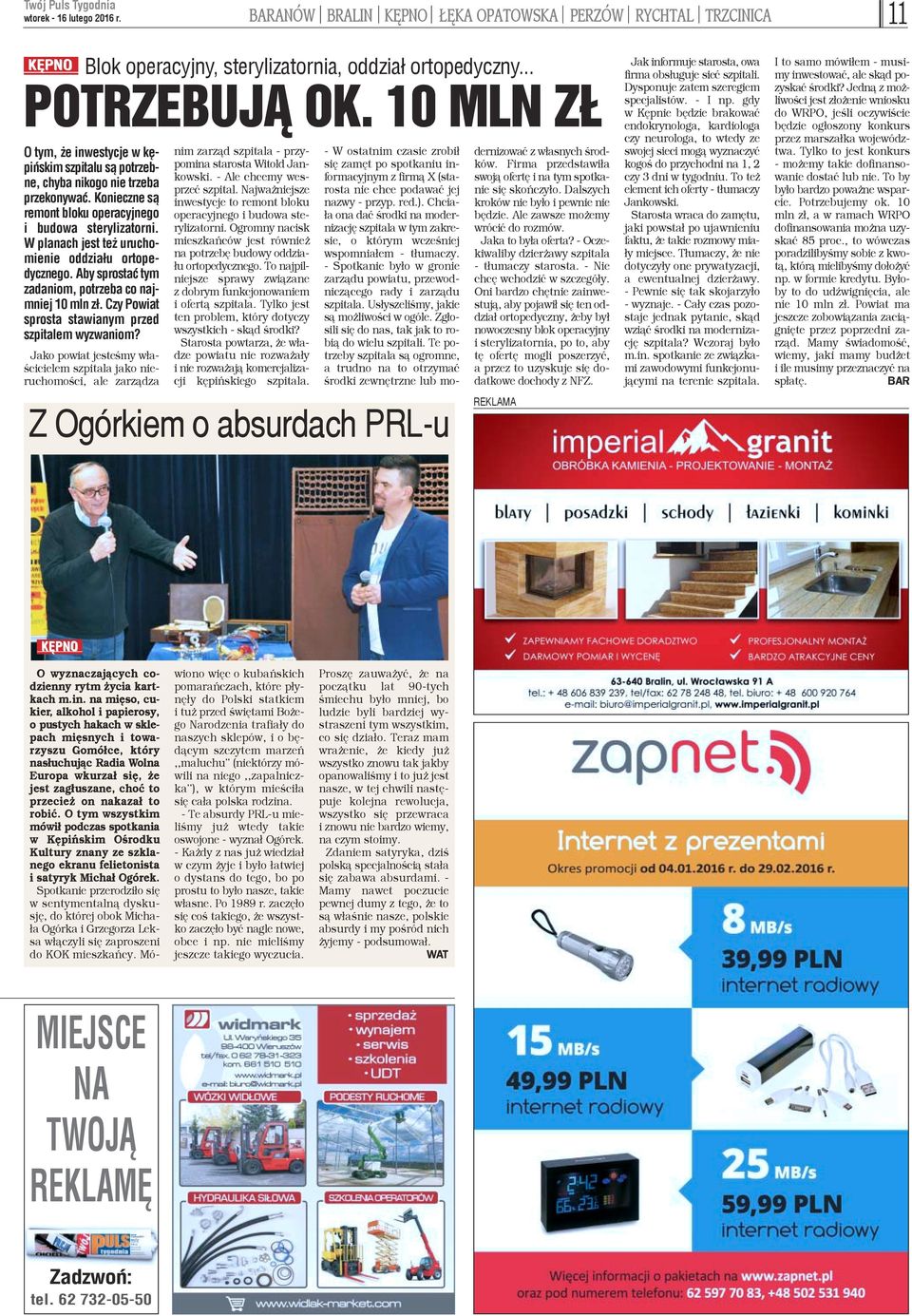W planach jest te uruchomienie oddzia³u ortopedycznego. Aby sprostaæ tym zadaniom, potrzeba co najmniej 10 mln z³. Czy Powiat sprosta stawianym przed szpitalem wyzwaniom?