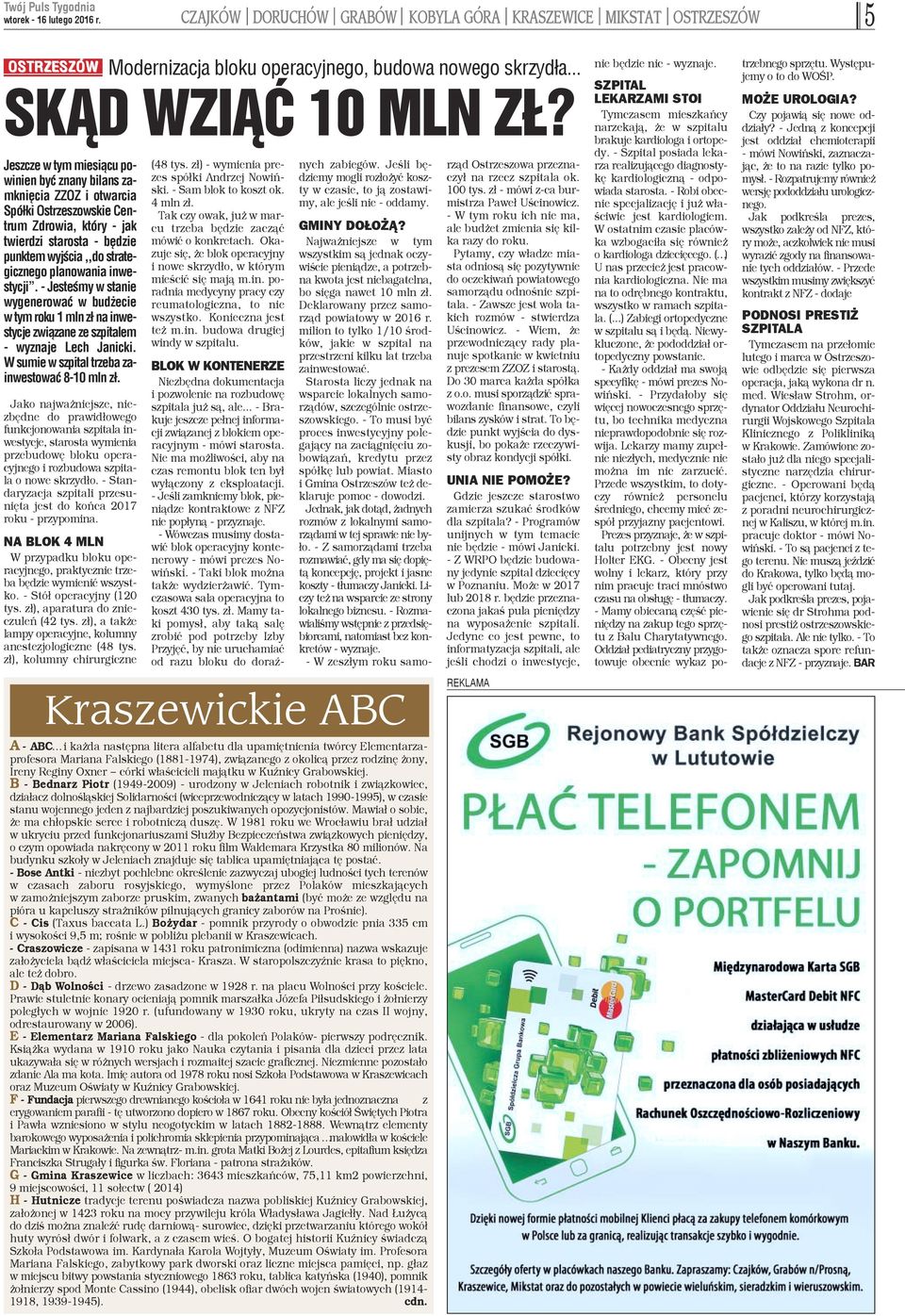 - jak twierdzi starosta - bêdzie punktem wyjœcia,,do strategicznego planowania inwestycji''.