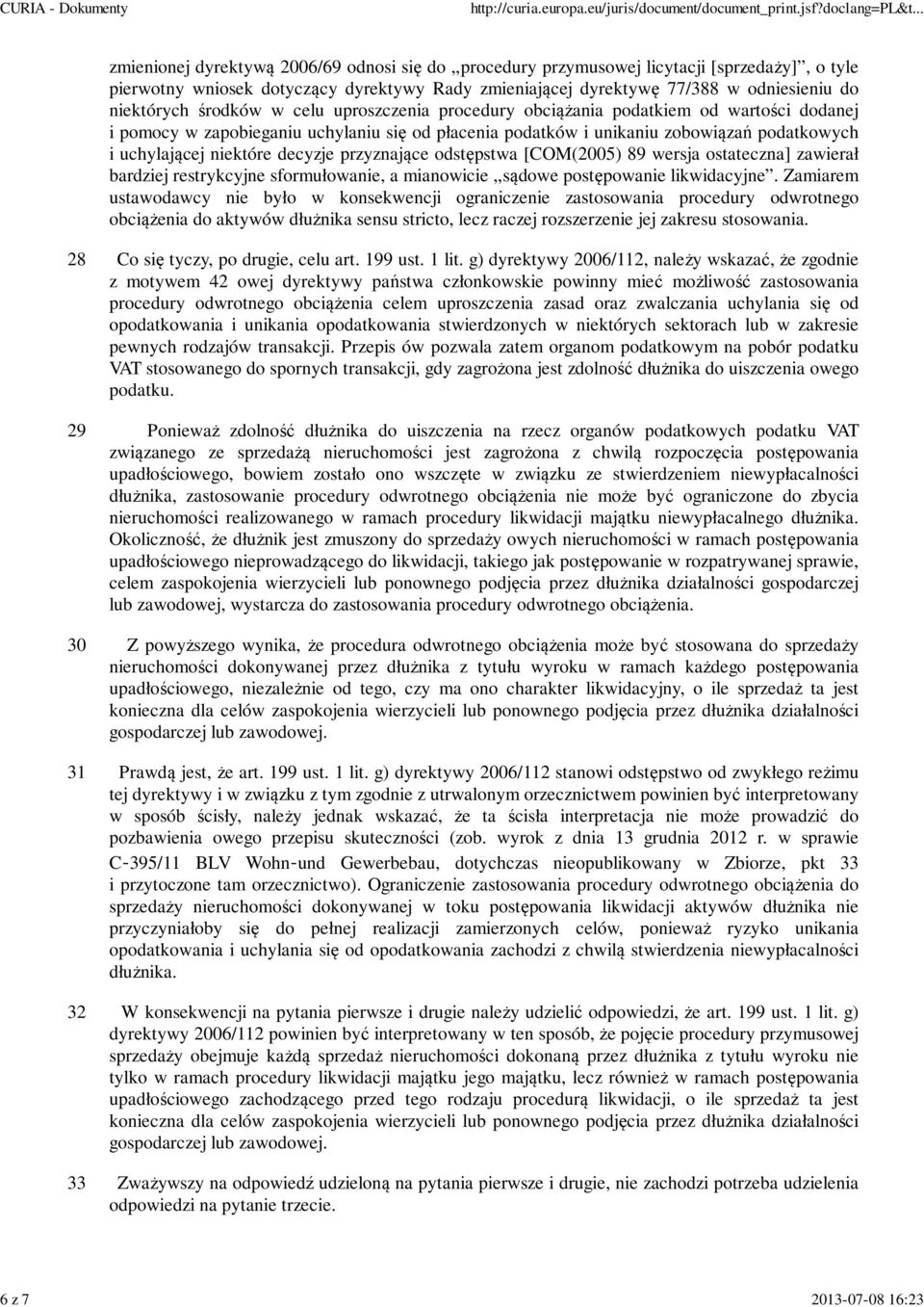 uchylającej niektóre decyzje przyznające odstępstwa [COM(2005) 89 wersja ostateczna] zawierał bardziej restrykcyjne sformułowanie, a mianowicie sądowe postępowanie likwidacyjne.